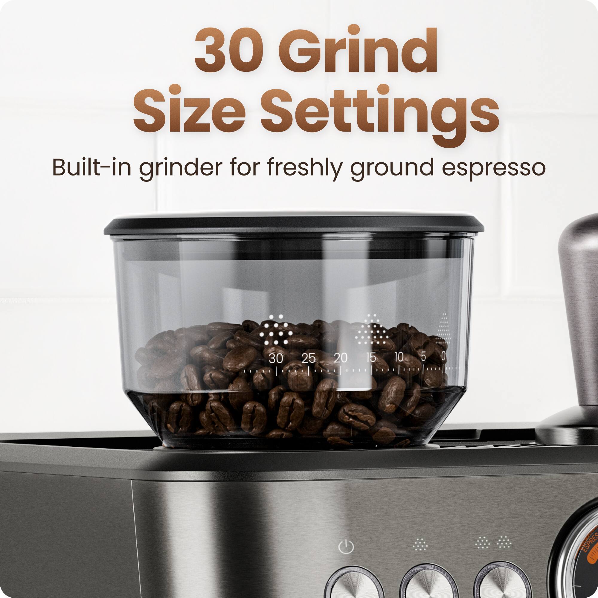 30 Grind Size Settings  
Built-in grinder for freshly ground espresso