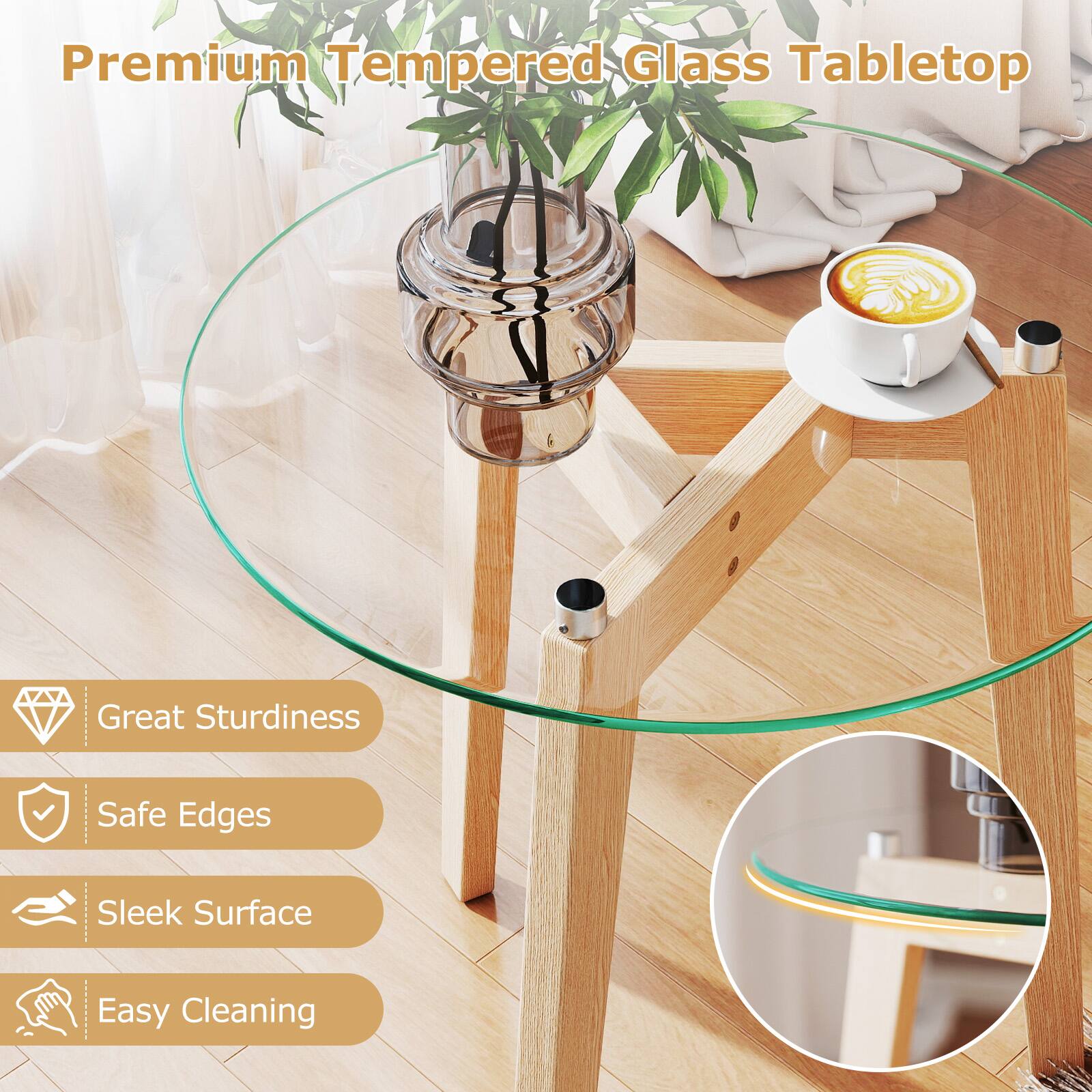 Premium Tempered Glass Tabletop

- Great Sturdiness
- Safe Edges
- Sleek Surface
- Easy Cleaning