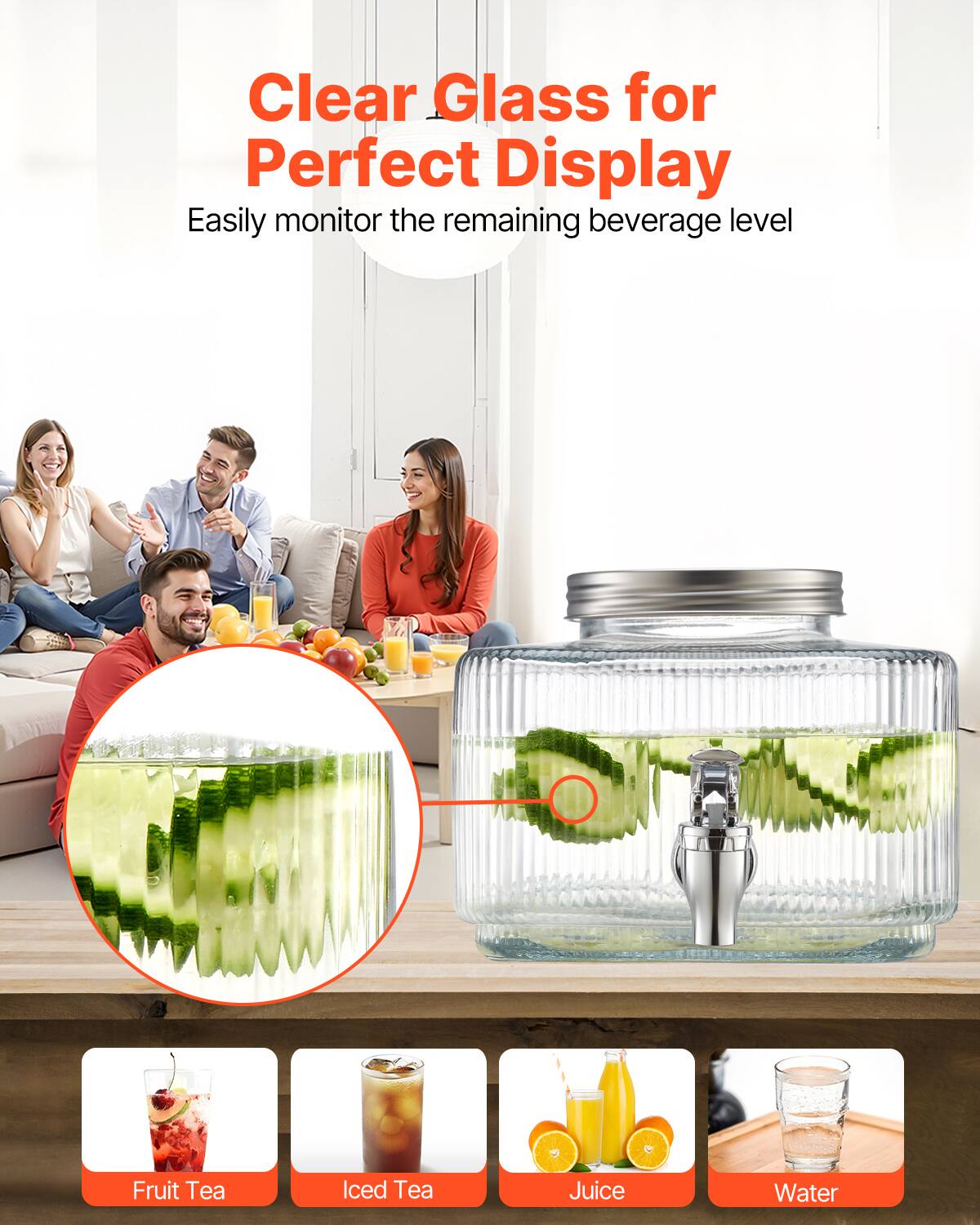 Clear Glass for Perfect Display  
Easily monitor the remaining beverage level  

Fruit Tea  
Iced Tea  
Juice  
Water