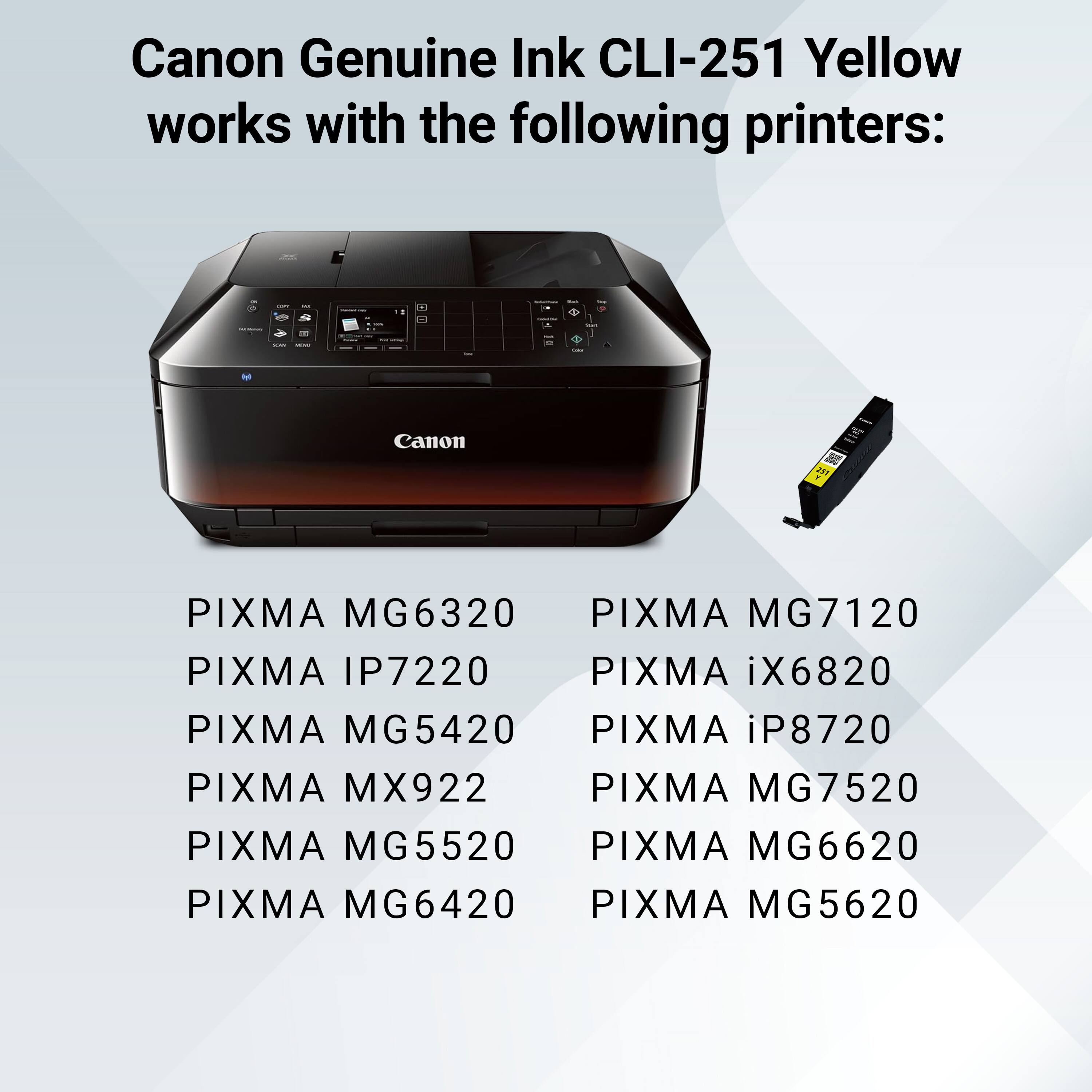 Canon Genuine Ink CLI-251 Yellow works with the following printers:

- PIXMA MG6320
- PIXMA IP7220
- PIXMA MG5420
- PIXMA MX922
- PIXMA MG5520
- PIXMA MG6420
- PIXMA MG7120
- PIXMA iX6820
- PIXMA iP8720
- PIXMA MG7520
- PIXMA MG6620
- PIXMA MG5620