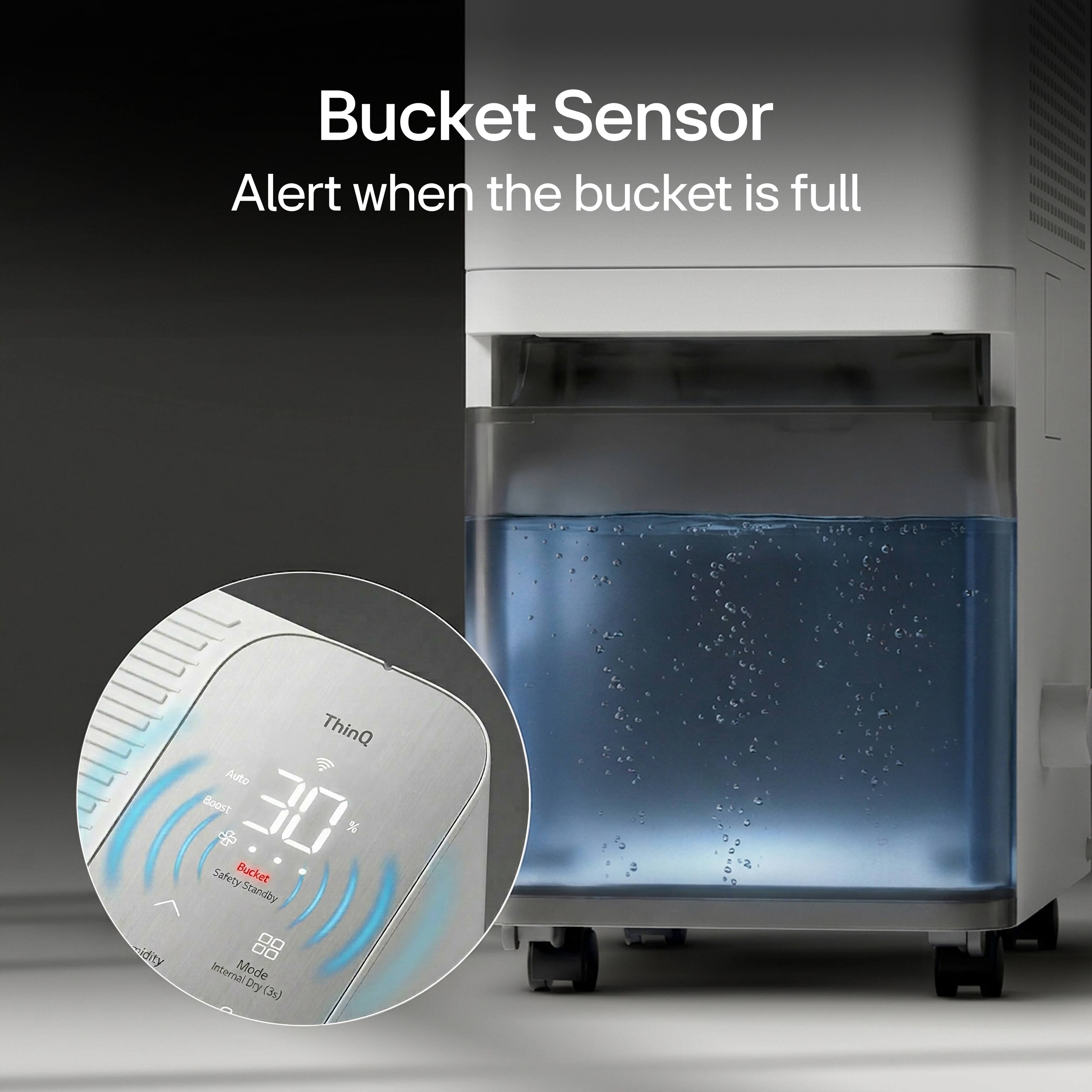 Bucket Sensor Alert when the bucket is full

ThinQ

Auto Boost 30%

Safety standby

Internal Mode Dry (3%)