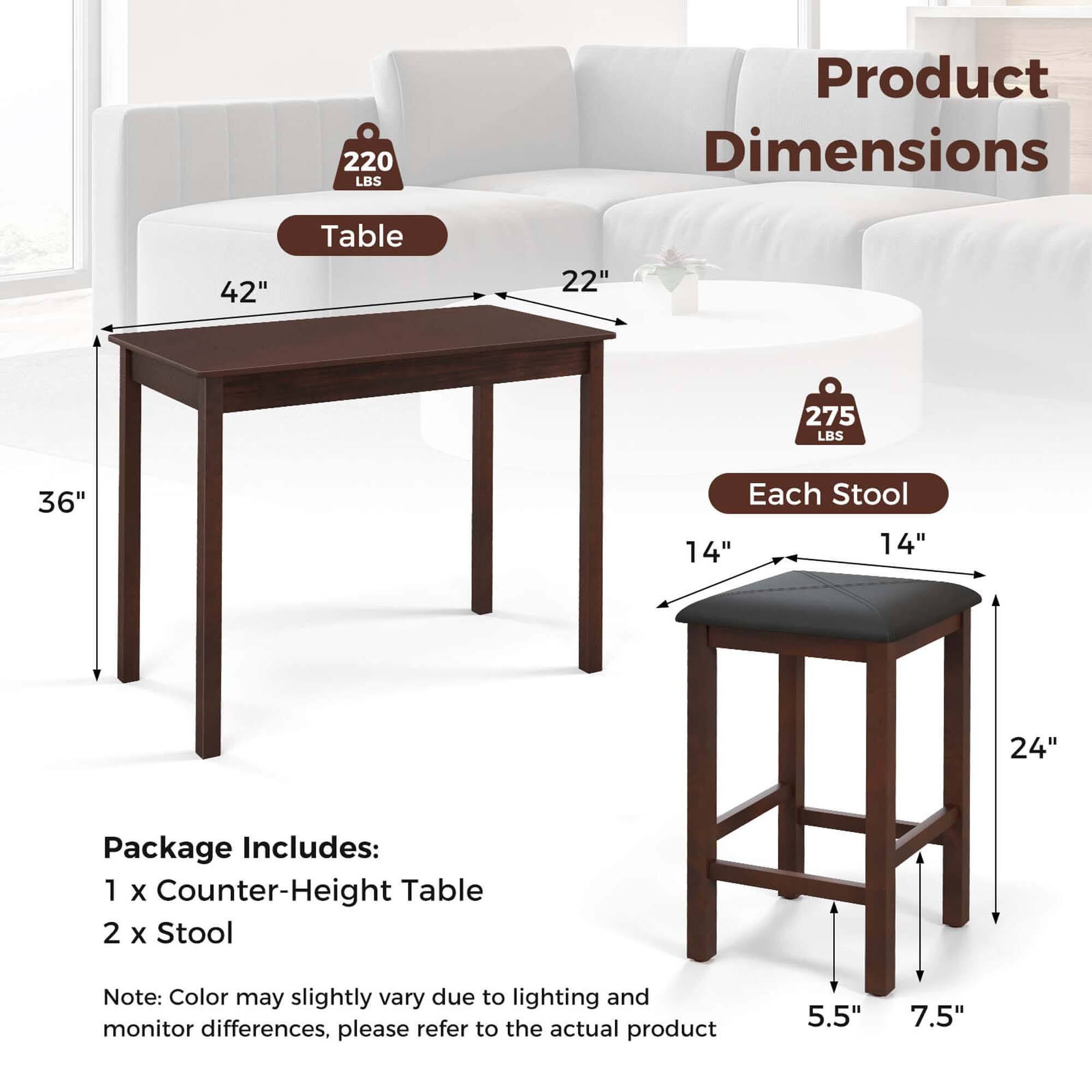 Product Dimensions: 42" Table, 275 LBS, 36" Each Stool, 14" 14" 24"

Package Includes: 1 x Counter-Height Table, 2 x Stool

Note: Color may slightly vary due to lighting and monitor differences, please refer to the actual product.