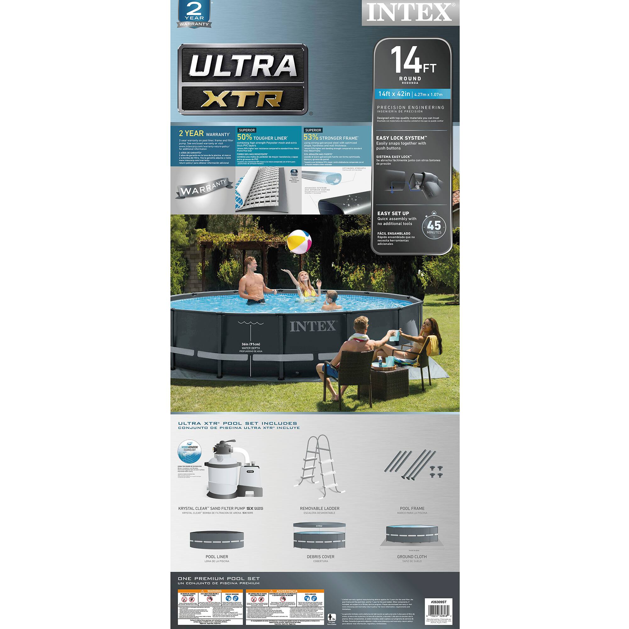 2 YEAR WARRANTY  
INTEX ULTRA XTR 14FT ROUND - 14ft x 42in (1.2m x 1.8m)  

PRECISION ENGINEERING  

- 50% TOUGHER LINER  
- 60% STRONGER FRAME  
- EASY LOCK SYSTEM*  
- EASY SET UP  

WARBANTY EAST SET UP  

ULTRA XTR POOL SET INCLUDES  
- KRYSAL CLEAR SAND FILTER PUMP 680BS  
- POOL LINER  
- REMOVABLE LADDER  
- POOL FRAME  
- GROUND CLOTH  
- POOL COVER  

ONE PREMIUM POOL SET