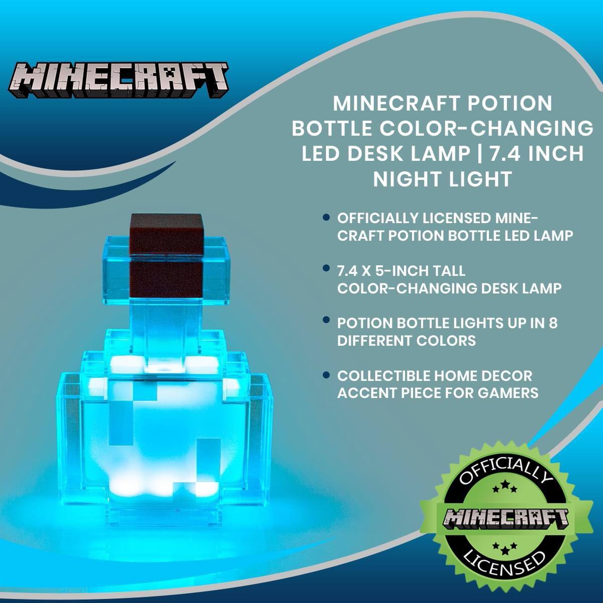 Minecraft Potion Bottle Color-Changing LED Desk Lamp | 7.4 Inch Night Light

- Officially Licensed Minecraft Potion Bottle LED Lamp
- 7.4 x 5-Inch Tall Color-Changing Desk Lamp
- Potion Bottle Lights Up in 8 Different Colors
- Collectible Home Decor Accent Piece for Gamers

Officially Minecraft Licensed