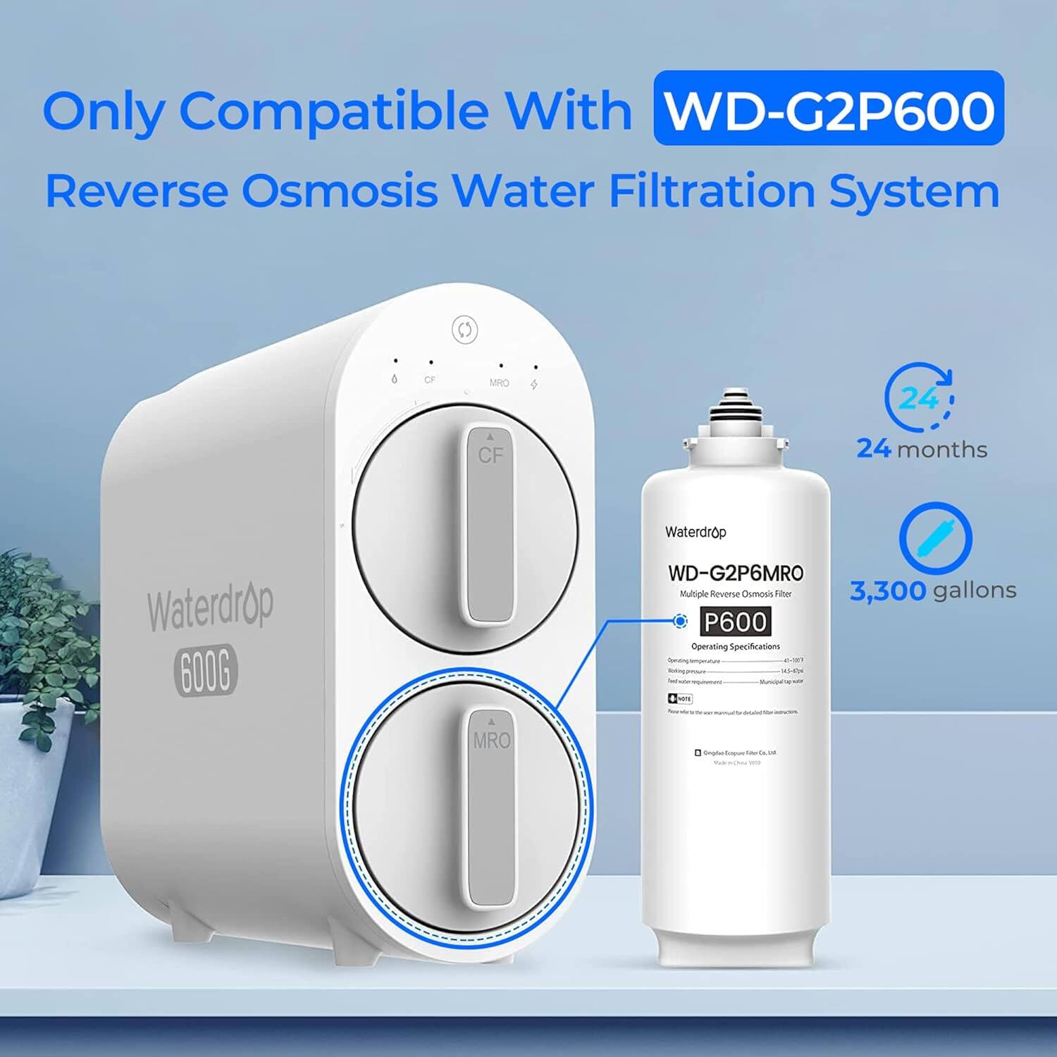 Only Compatible With WD-G2P600 Reverse Osmosis Water Filtration System C & Or VRO 24 CF 24 months Waterdrop 600G WD-G2P6MRO Multiple Arvense Chmoss Fhe 3,300 gallons P600 Operating Specifications - ae MRO