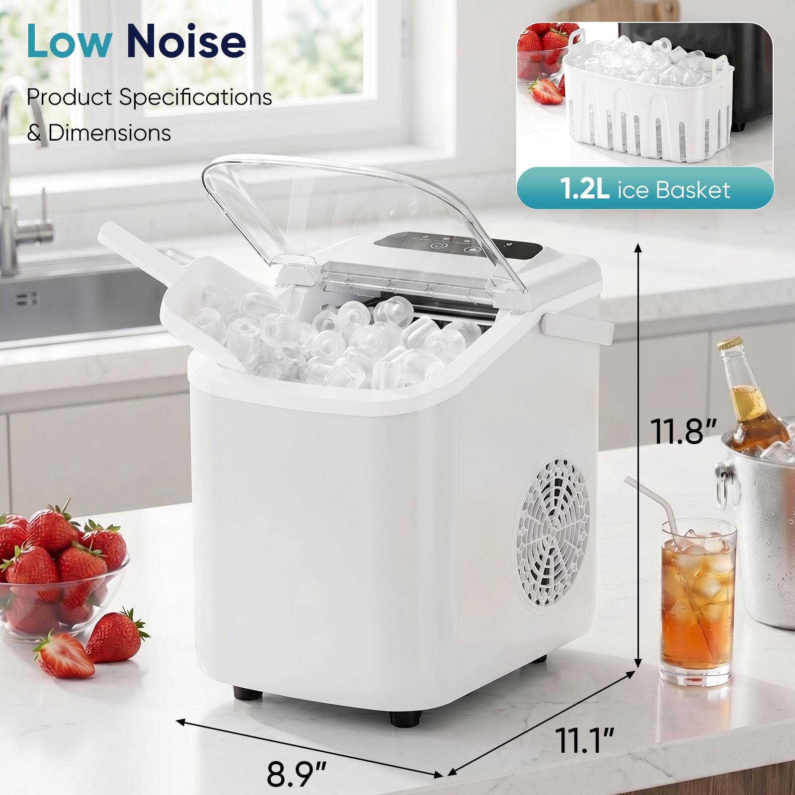 Low Noise  
Product Specifications & Dimensions  
1.2L ice Basket  
11.8" x 8.9" x 11.1"