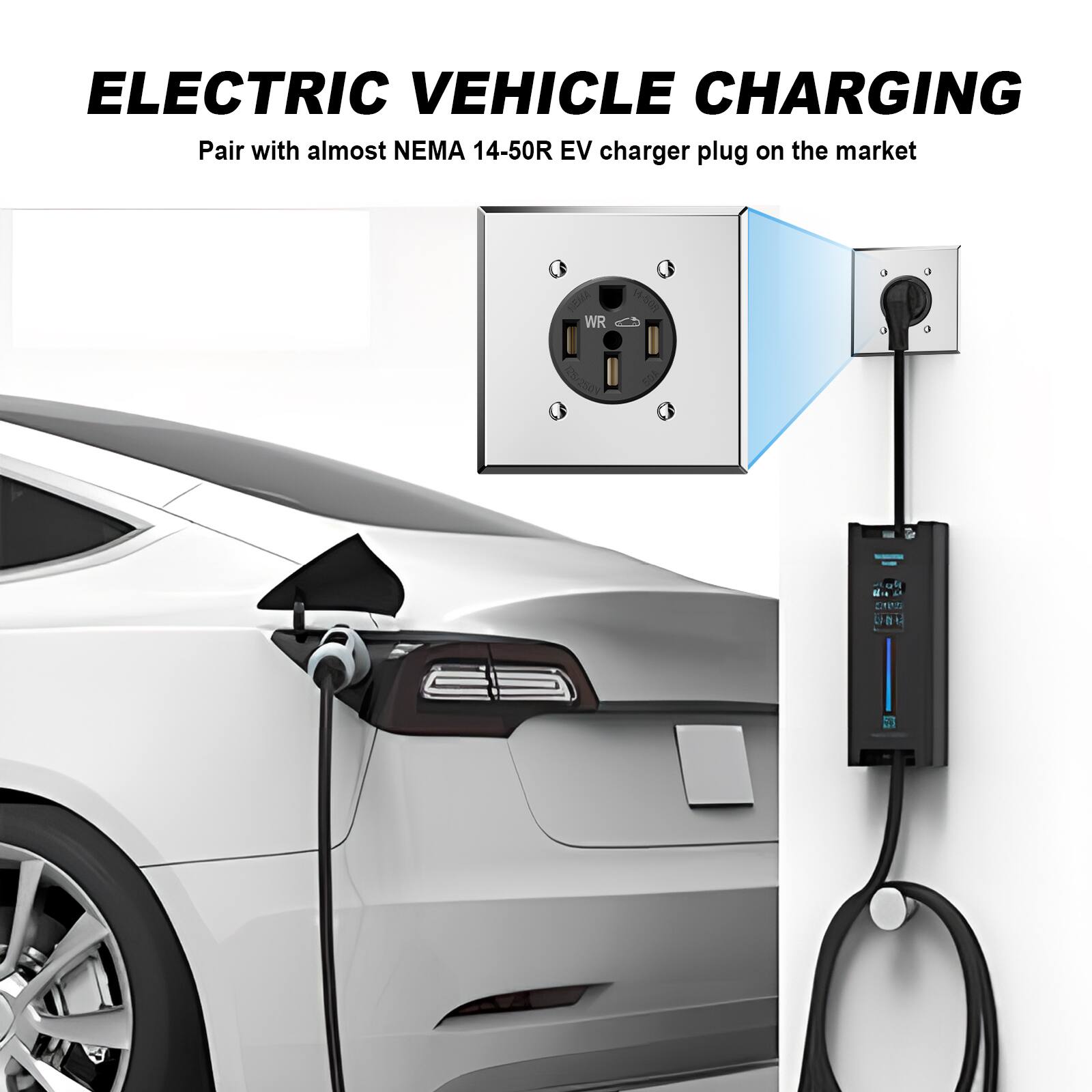 ELECTRIC VEHICLE CHARGING  
Pair with almost NEMA 14-50R EV charger plug on the market