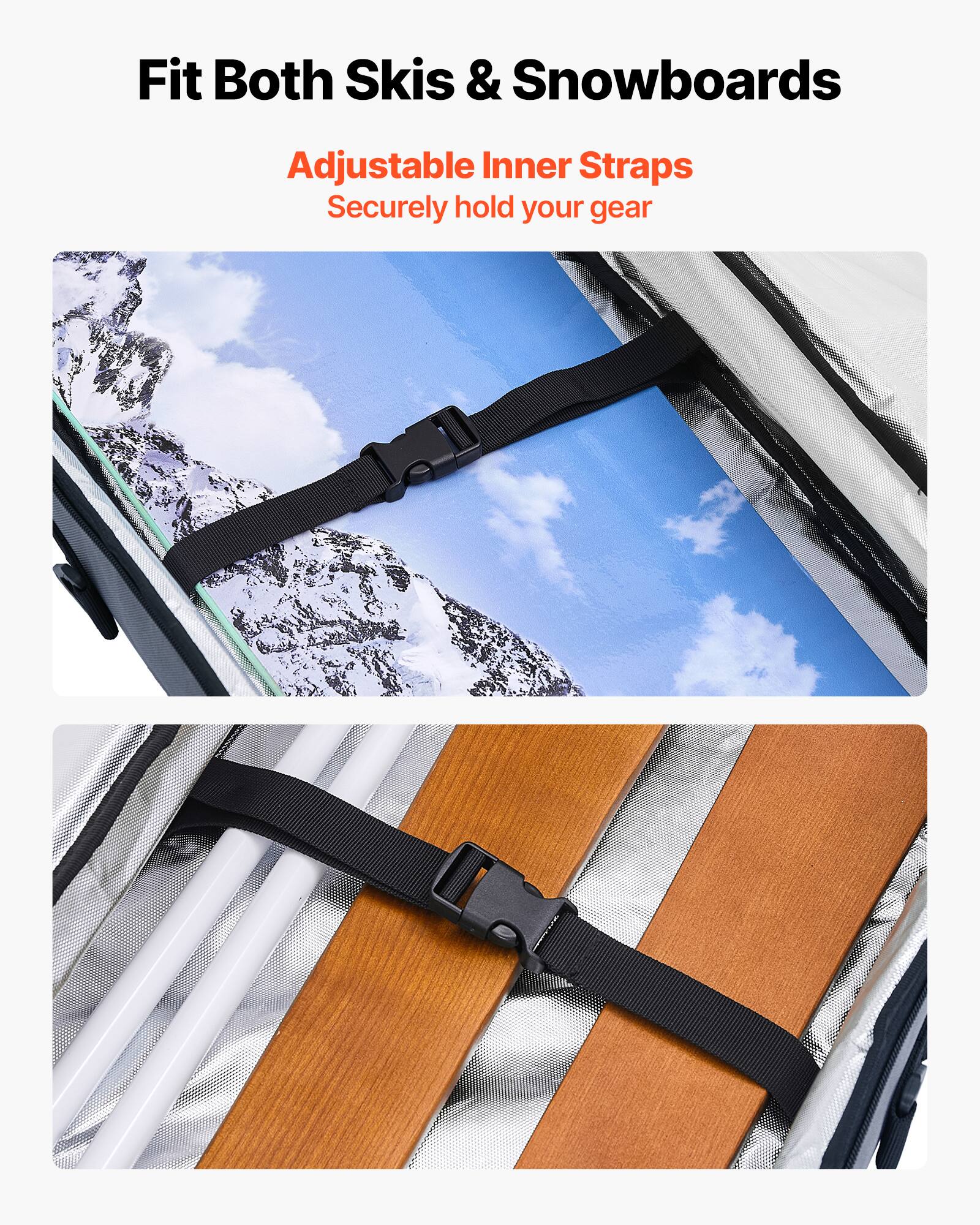 Fit Both Skis & Snowboards

Adjustable Inner Straps  
Securely hold your gear