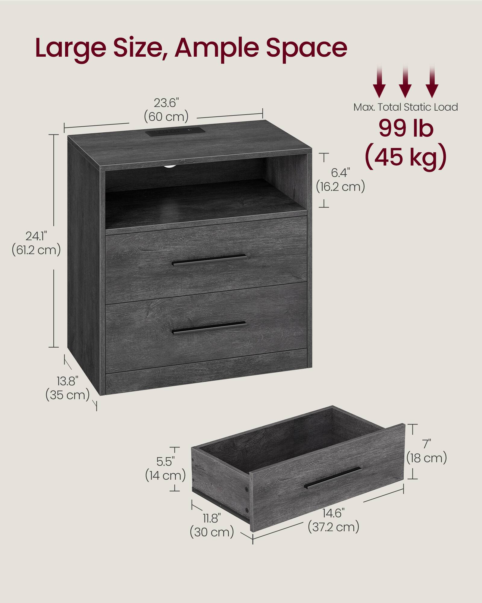 Large Size, Ample Space  
23.6" (60 cm)  
Max Total Static Load 99 lb (45 kg)  
6.4" (16.2 cm)  
24.1" (61.2 cm)  
13.8" (35 cm)  
5.5" (14 cm)  
7" (18 cm)  
11.8" (30 cm)  
14.6" (37.2 cm)