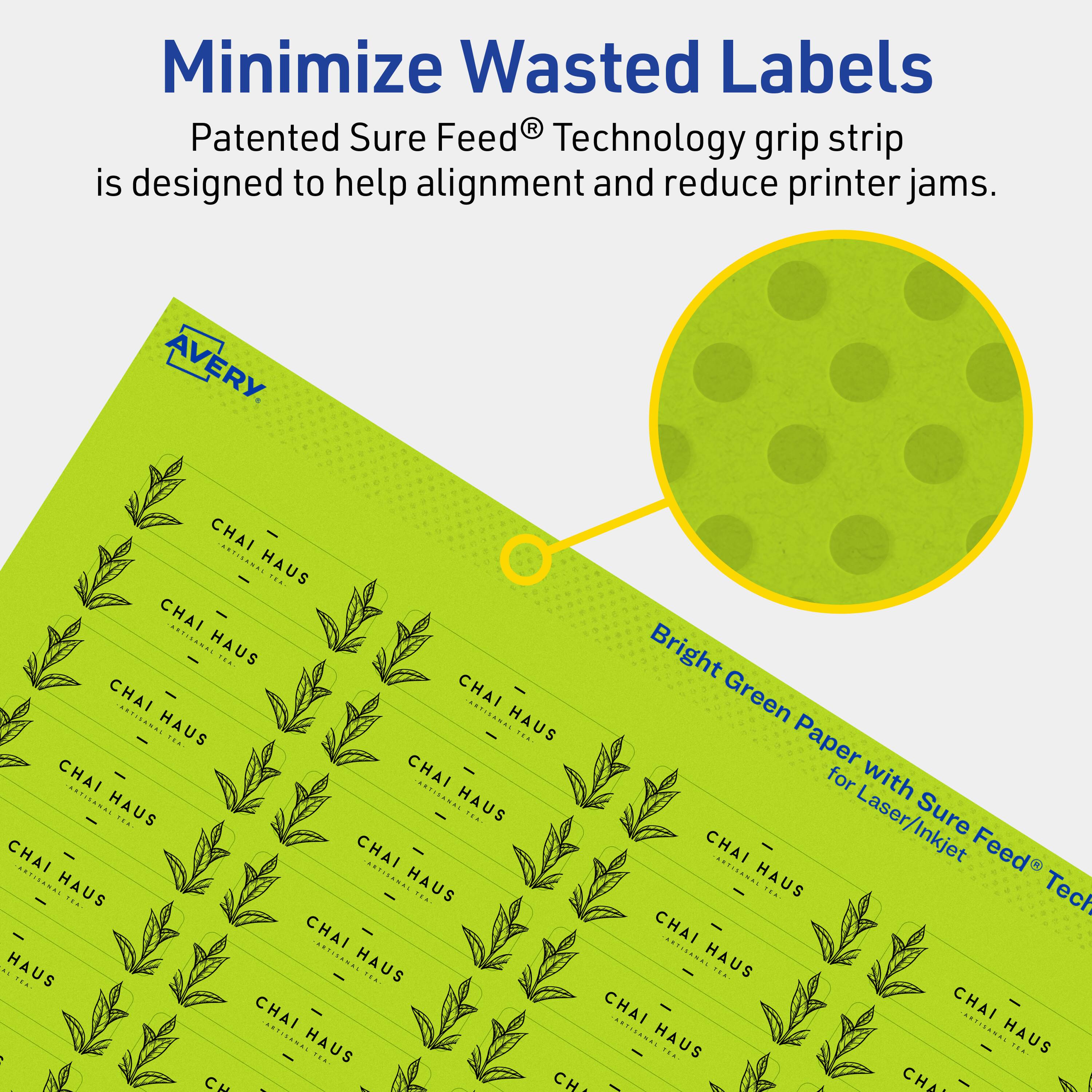 Minimize Wasted Labels

Patented Sure Feed® Technology grip strip is designed to help alignment and reduce printer jams.

AVERY

Bright Green Paper with Sure Feed® Technology for Laser/Inkjet

CHAI HAUS

CHAI HAUS

CHAI HAUS

CHAI HAUS

CHAI HAUS

CHAI HAUS

CHAI HAUS

CHAI HAUS

CHAI HAUS

CHAI HAUS

CHAI HAUS

CHAI HAUS

CHAI HAUS

CHAI HAUS

CHAI HAUS

CHAI HAUS

CHAI HAUS

CHAI HAUS

CHAI HAUS

CHAI HAUS

CHAI HAUS

CHAI HAUS

CHAI HAUS

CHAI HAUS

CHAI HAUS

CHAI HAUS

CHAI HAUS

CHAI HAUS

CHAI HAUS

CHAI HAUS

CHAI HAUS

CHAI HAUS

CHAI HAUS

CHAI HAUS

CHAI HAUS

CHAI HAUS

CHAI HAUS

CHAI HAUS

CHAI HAUS

CHAI HAUS

CHAI HAUS

CHAI HAUS

CHAI HAUS