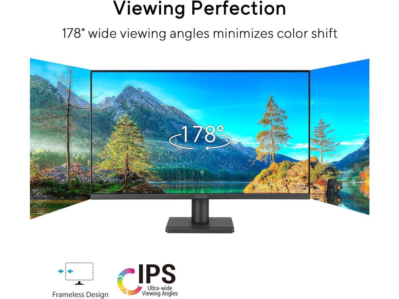 Viewing Perfection  
178° wide viewing angles minimize color shift  

Frameless Design  
IPS Ultra-wide Viewing Angles