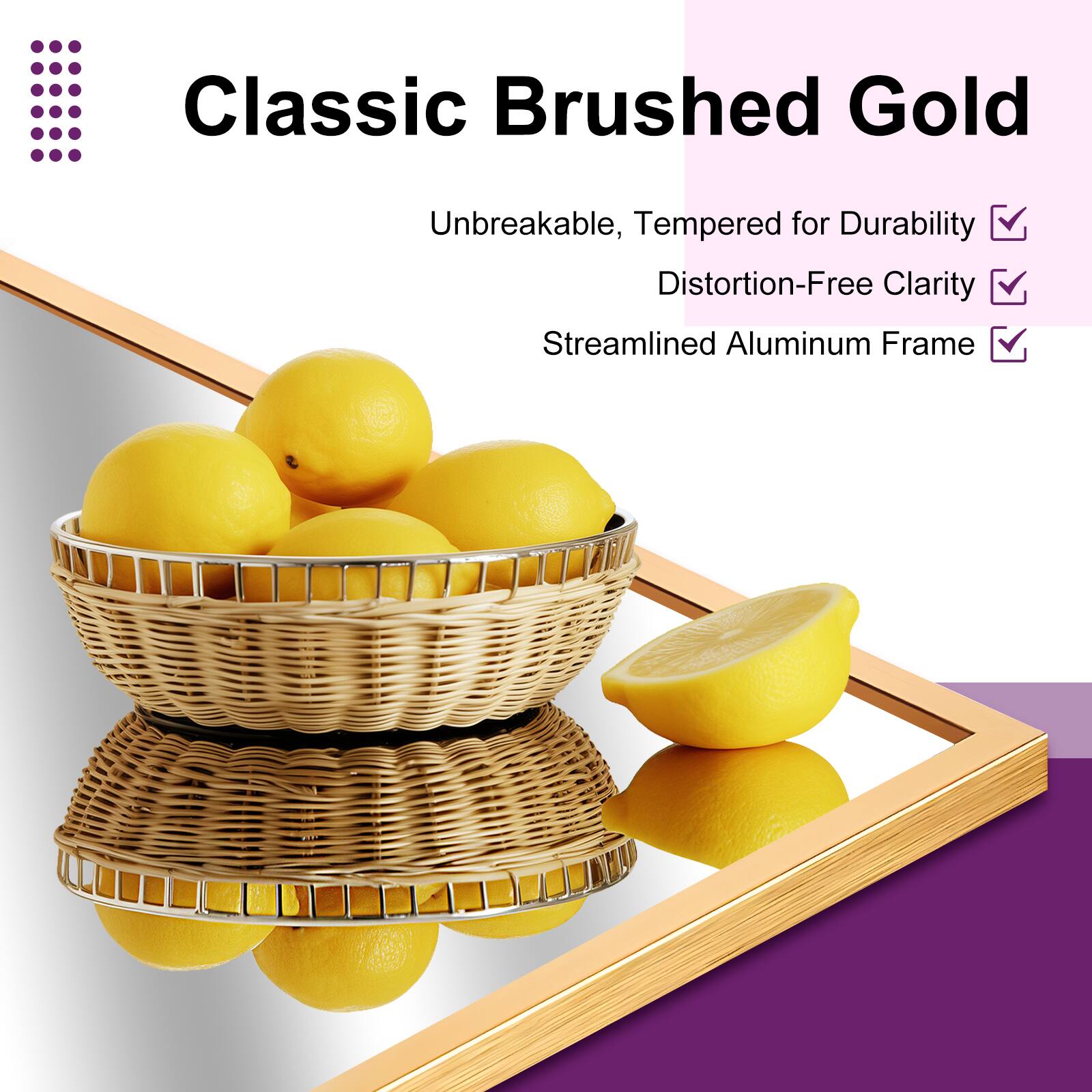 Classic Brushed Gold

- Unbreakable, Tempered for Durability
- Distortion-Free Clarity
- Streamlined Aluminum Frame