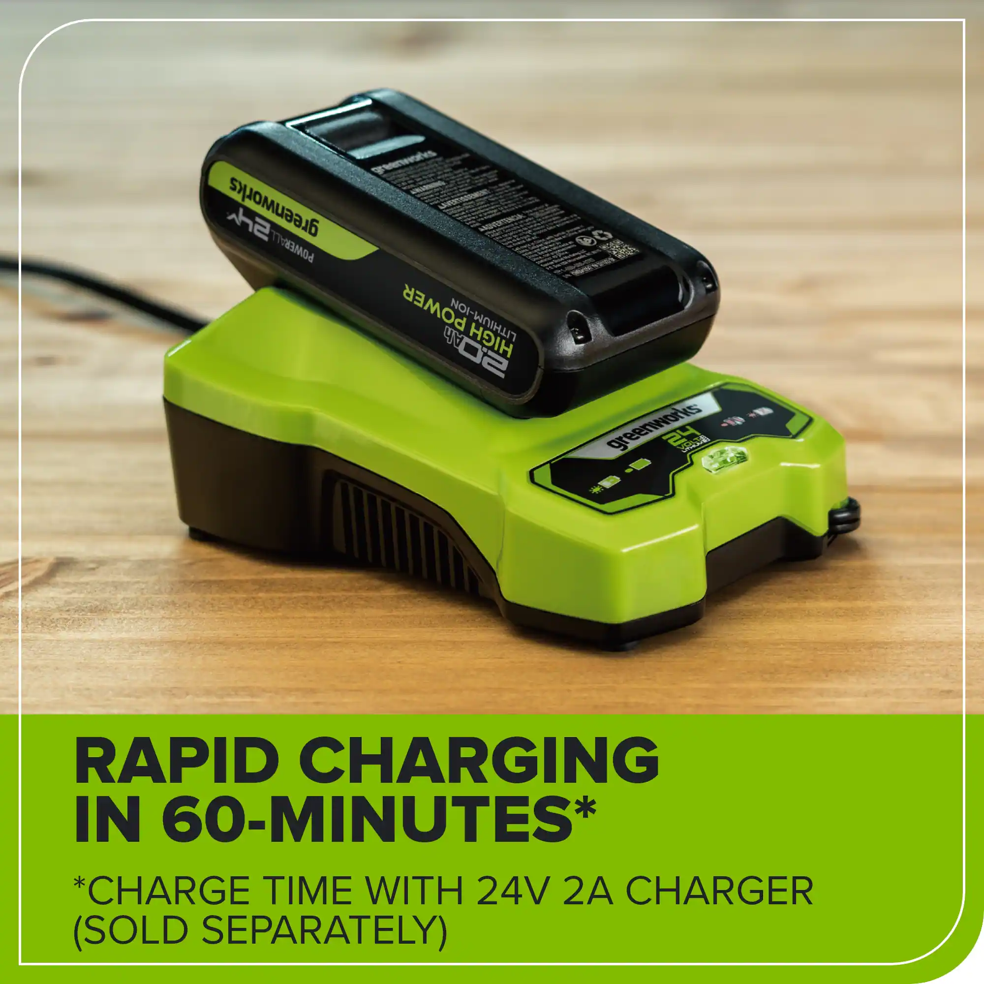 Greenworks POWERALL POWER LITHIUM-ION 2.0 Ah HIGH SOW D0 RS 20h greenworks 24V RAPID CHARGING IN 60-MINUTES* *CHARGE TIME WITH 24V 2A CHARGER (SOLD SEPARATELY)