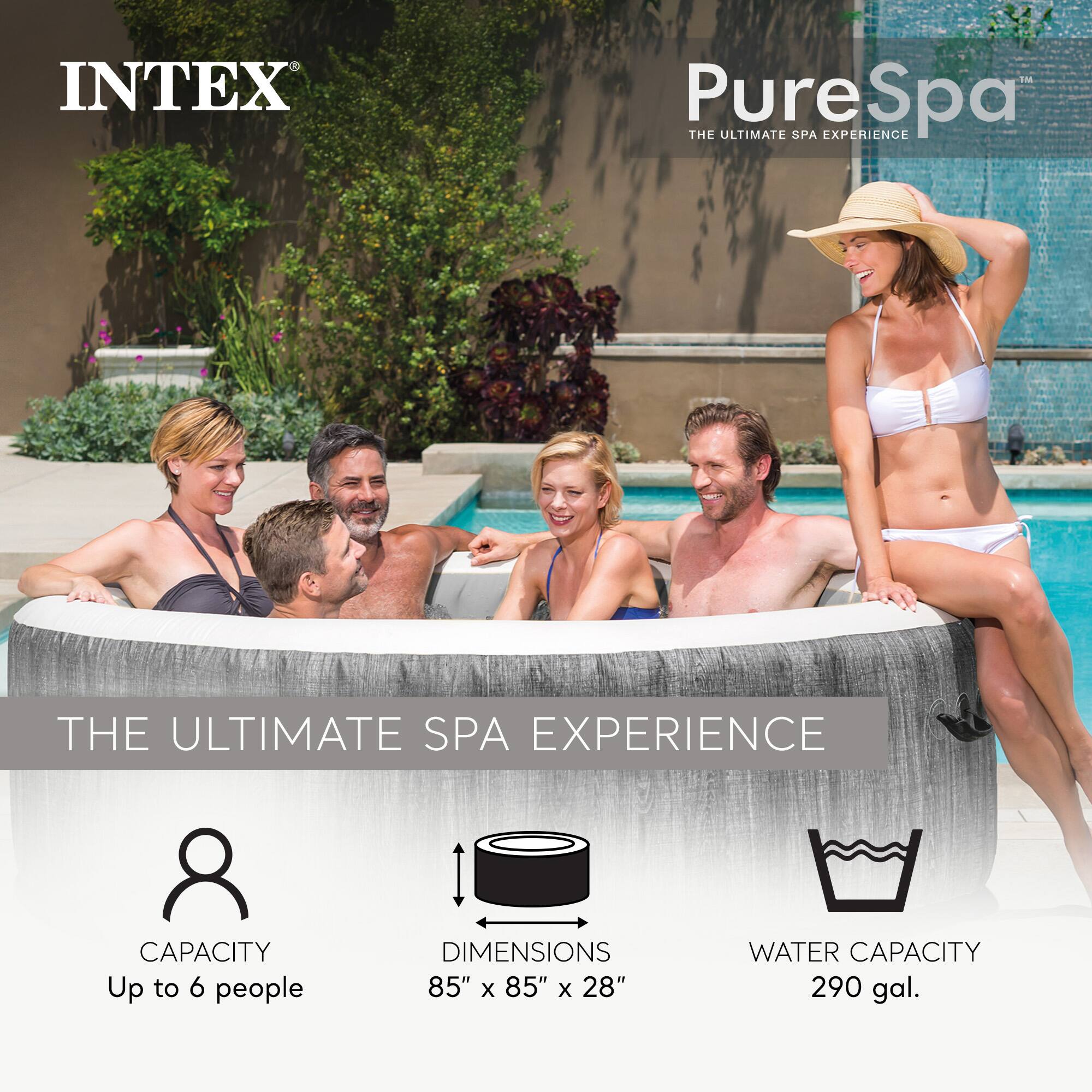 INTEX PureSpa  
THE ULTIMATE SPA EXPERIENCE  

CAPACITY: Up to 6 people  
DIMENSIONS: 85" x 85" x 28"  
WATER CAPACITY: 290 gal.