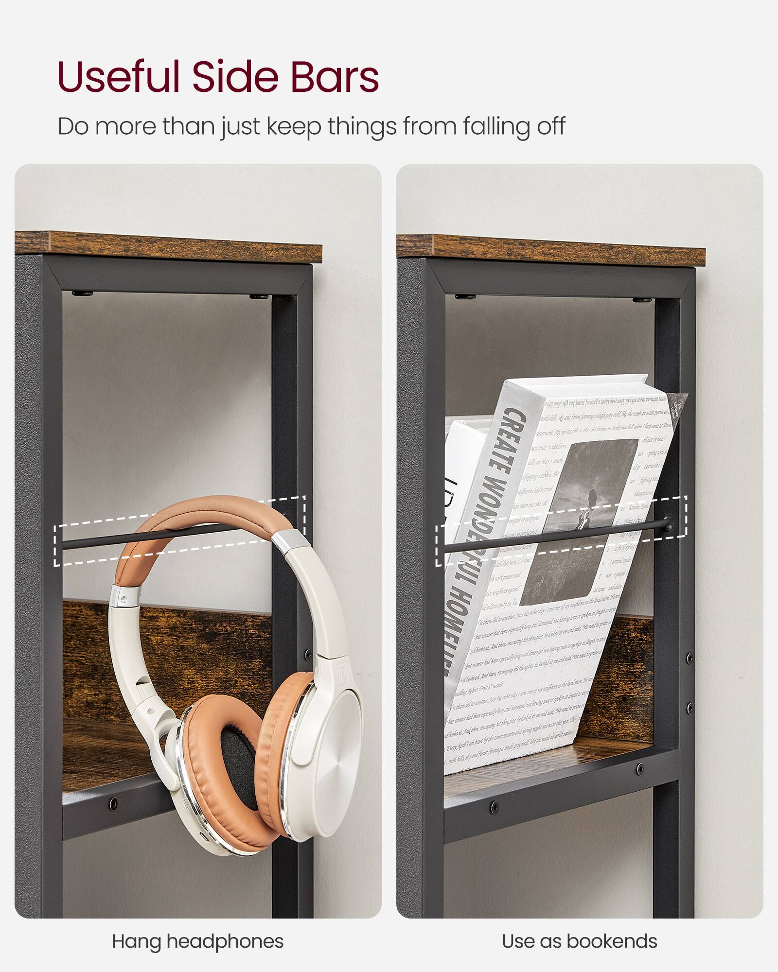 Useful Side Bars  
Do more than just keep things from falling off  

Hang headphones  
Use as bookends