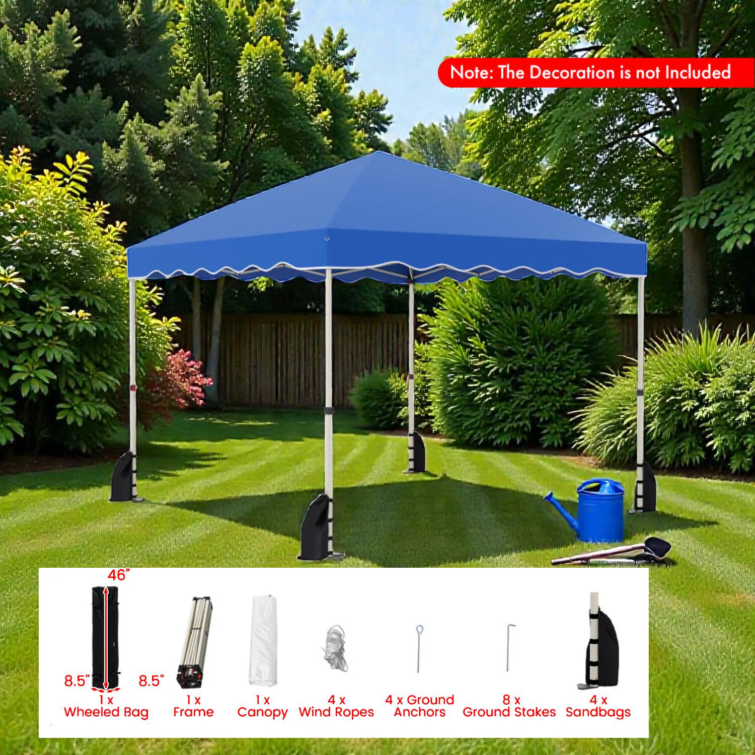 Note: The Decoration is not Included

46" x 8.5" x 8.5"

1x Wheeled Bag  
1x Frame  
1x Canopy  
4x Wind Ropes  
4x Ground Anchors  
8x Ground Stakes  
4x Sandbags