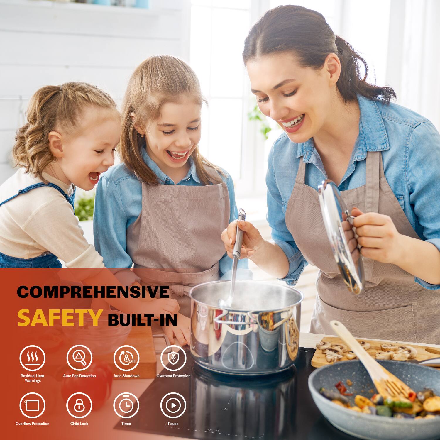 COMPREHENSIVE SAFETY BUILT-IN 8. Residual Heat Warnings Auto Pan Detection Auto Shutdown Overheat Protection Overflow Protection Child Lock Timer Pause
