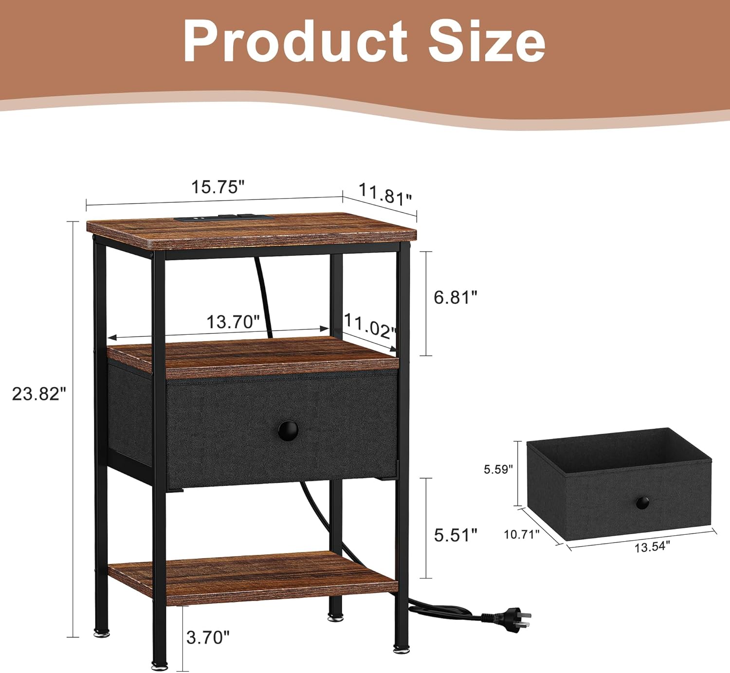 Product Size  
15.75" x 11.81" x 13.70"  
11.02" x 6.81" x 23.82"  
5.59" x 5.51" x 10.71"  
3.70" x 13.54"