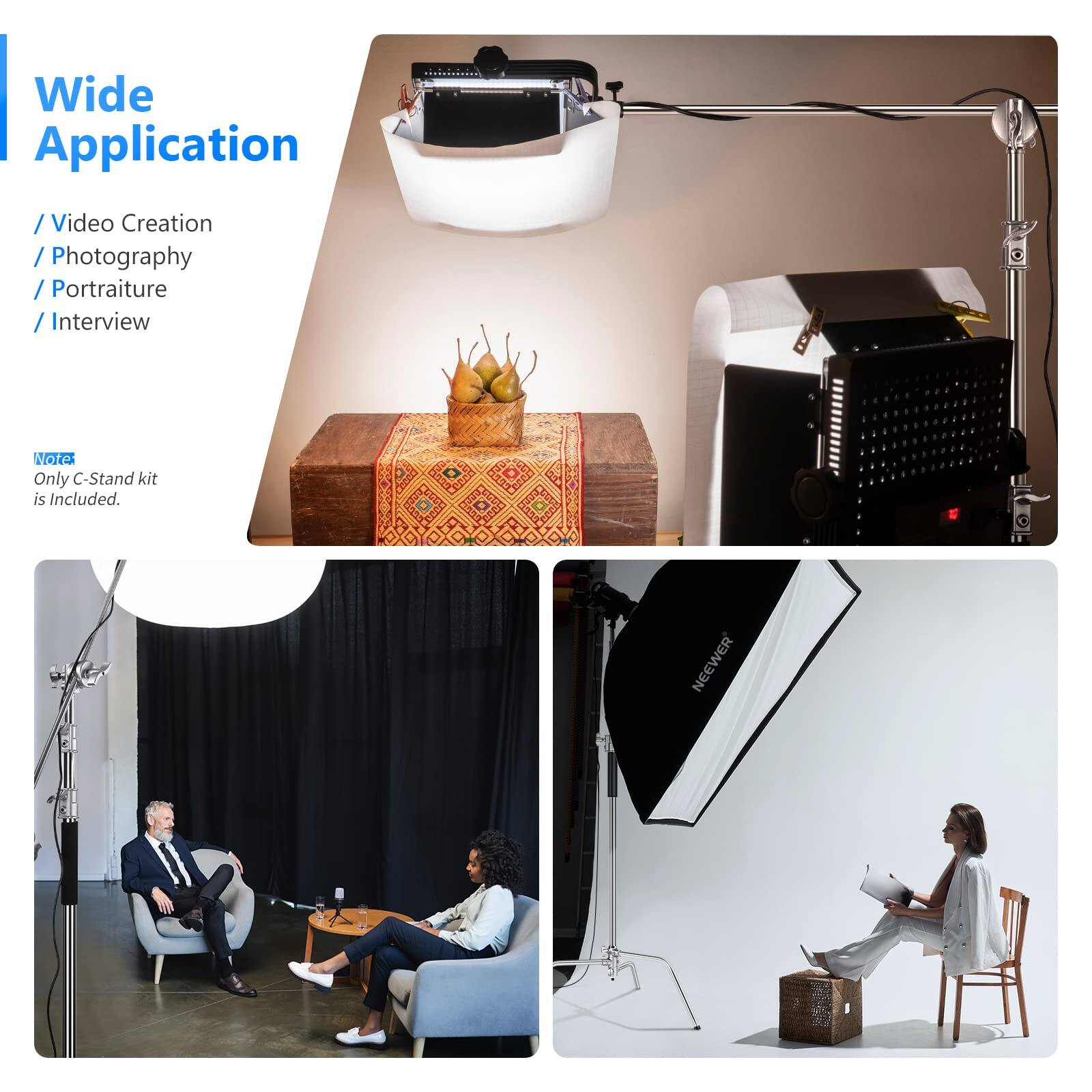 Wide Application  
/ Video Creation  
/ Photography  
/ Portraiture  
/ Interview  

Note: Only C-Stand kit is Included.