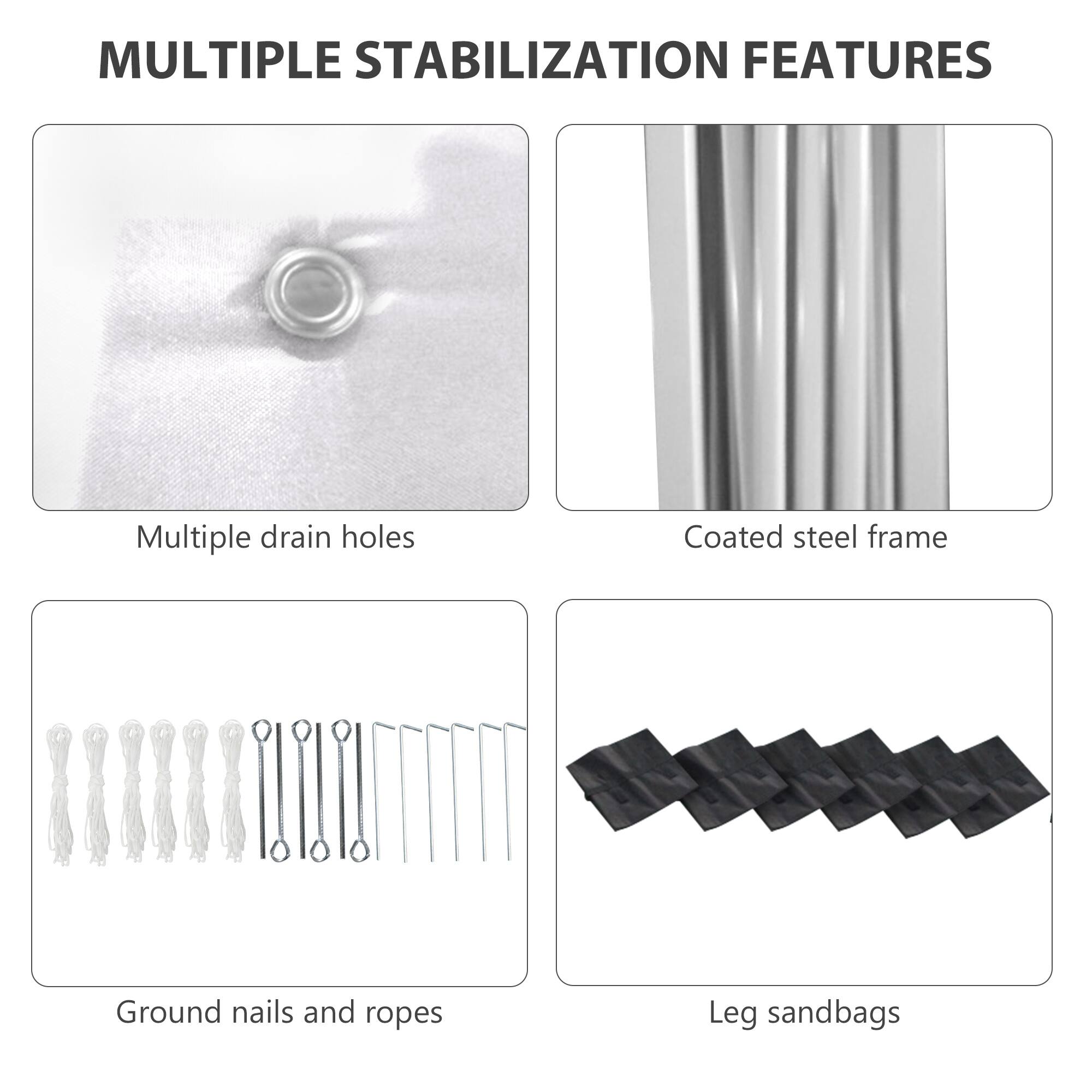 MULTIPLE STABILIZATION FEATURES

- Multiple drain holes
- Coated steel frame
- Ground nails and ropes
- Leg sandbags