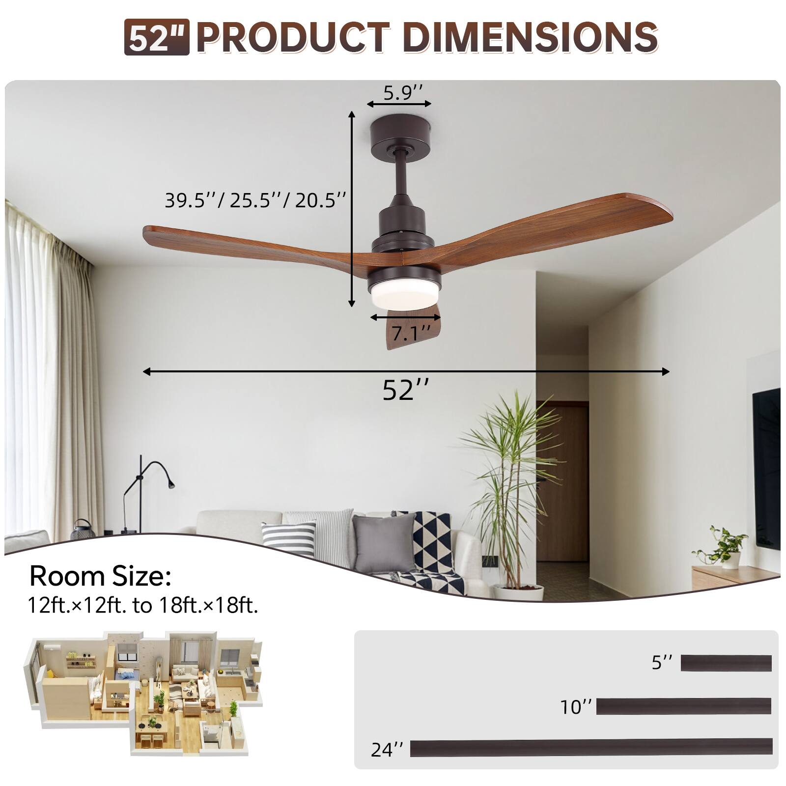 52" PRODUCT DIMENSIONS

- 5.9"
- 39.5"/25.5"/20.5"
- 7.1"
- 52"

Room Size: 12ft.x12ft. to 18ft.x18ft.

- 5"
- 10"
- 24"