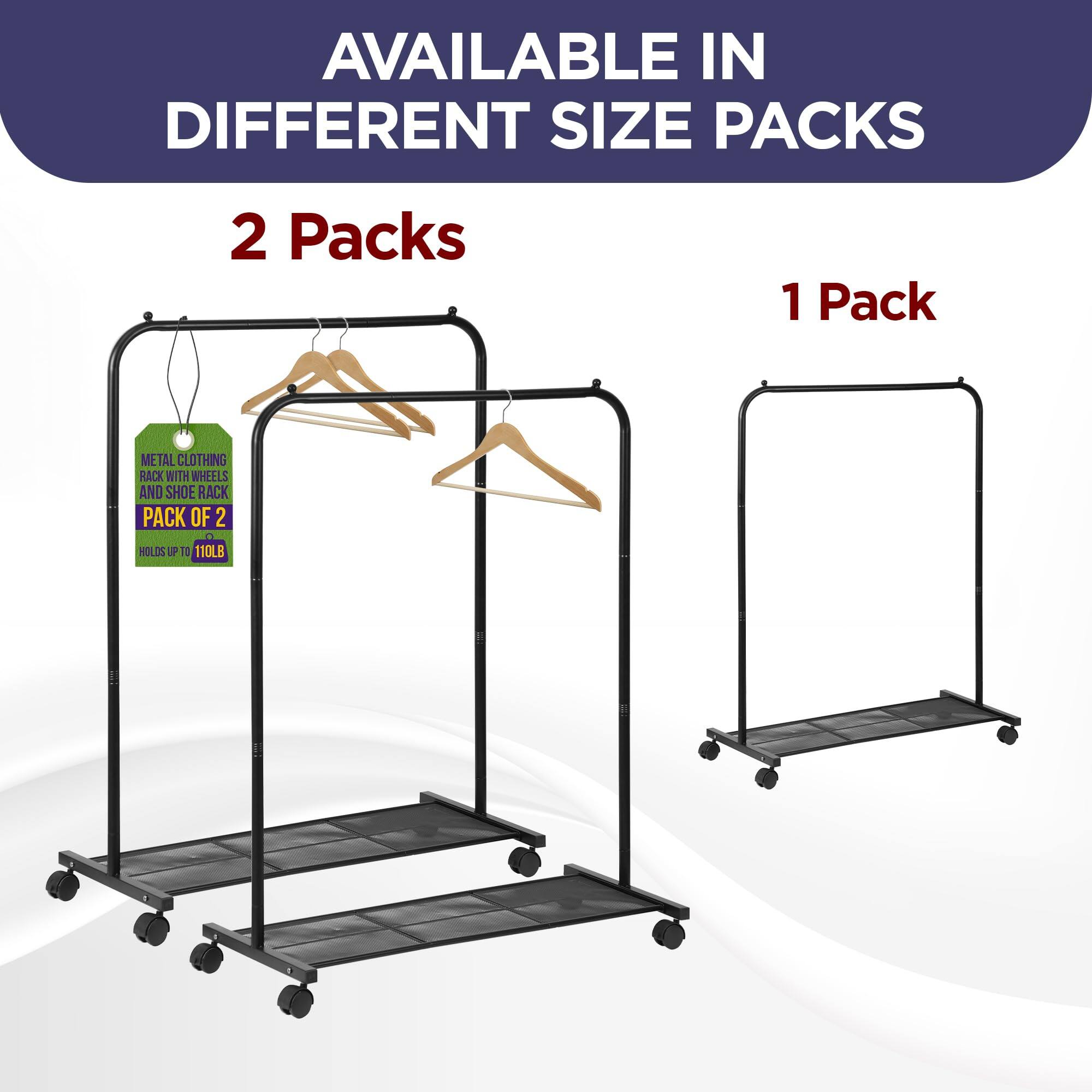 AVAILABLE IN DIFFERENT SIZE PACKS

2 Packs
1 Pack
METAL CLOTHING RACK WITH WHEELS AND SHOE RACK PACK OF 2
HOLDS UP TO 110LB
