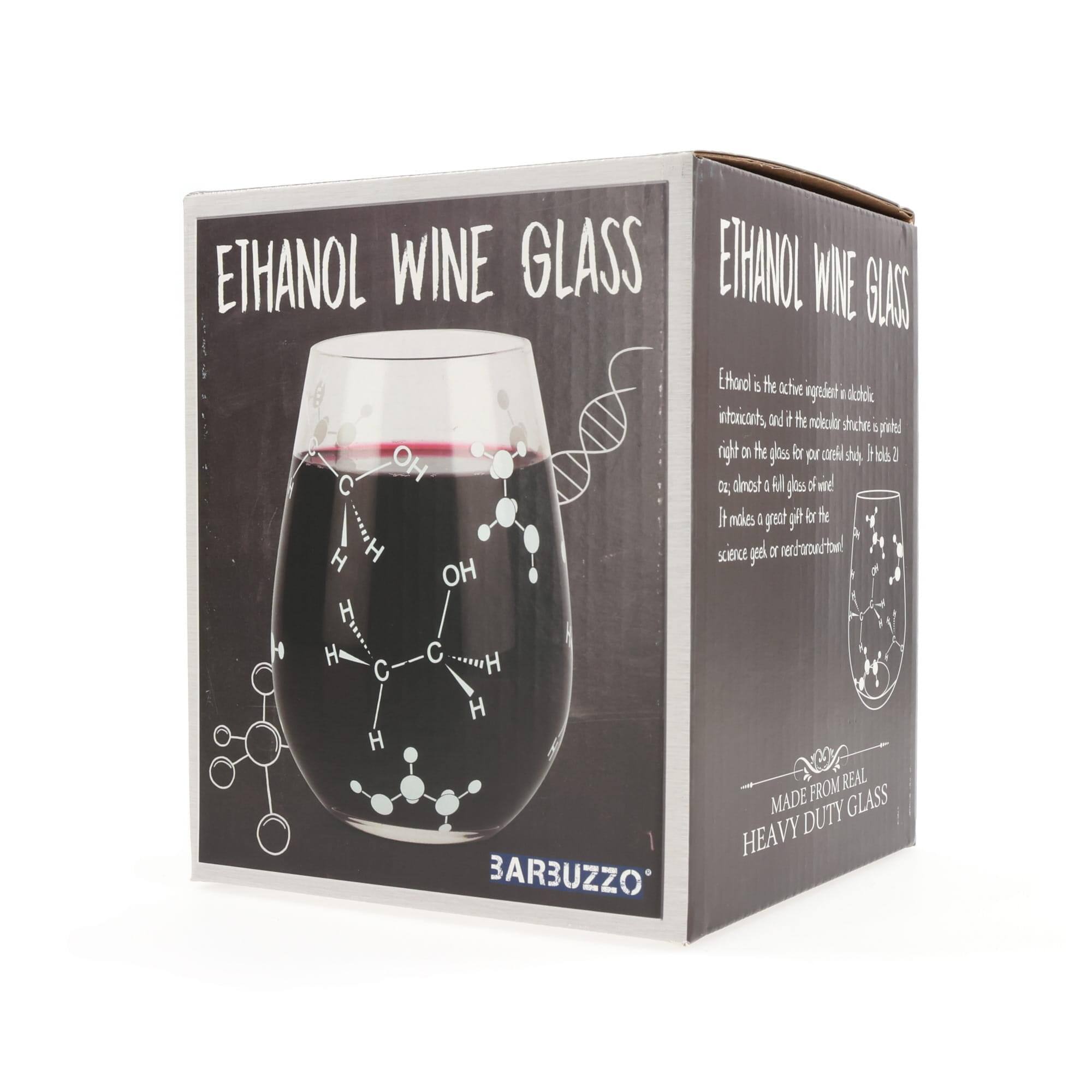 ETHANOL WINE GLASS

Ethanol is the active ingredient in alcoholic intoxicants, and its molecular structure is printed right on the glass for your cerebral study. It holds 2 oz, almost a full glass of wine! It makes a great gift for the science geek, or for the curious mind.

MADE FROM REAL HEAVY DUTY GLASS

BARBUZZO