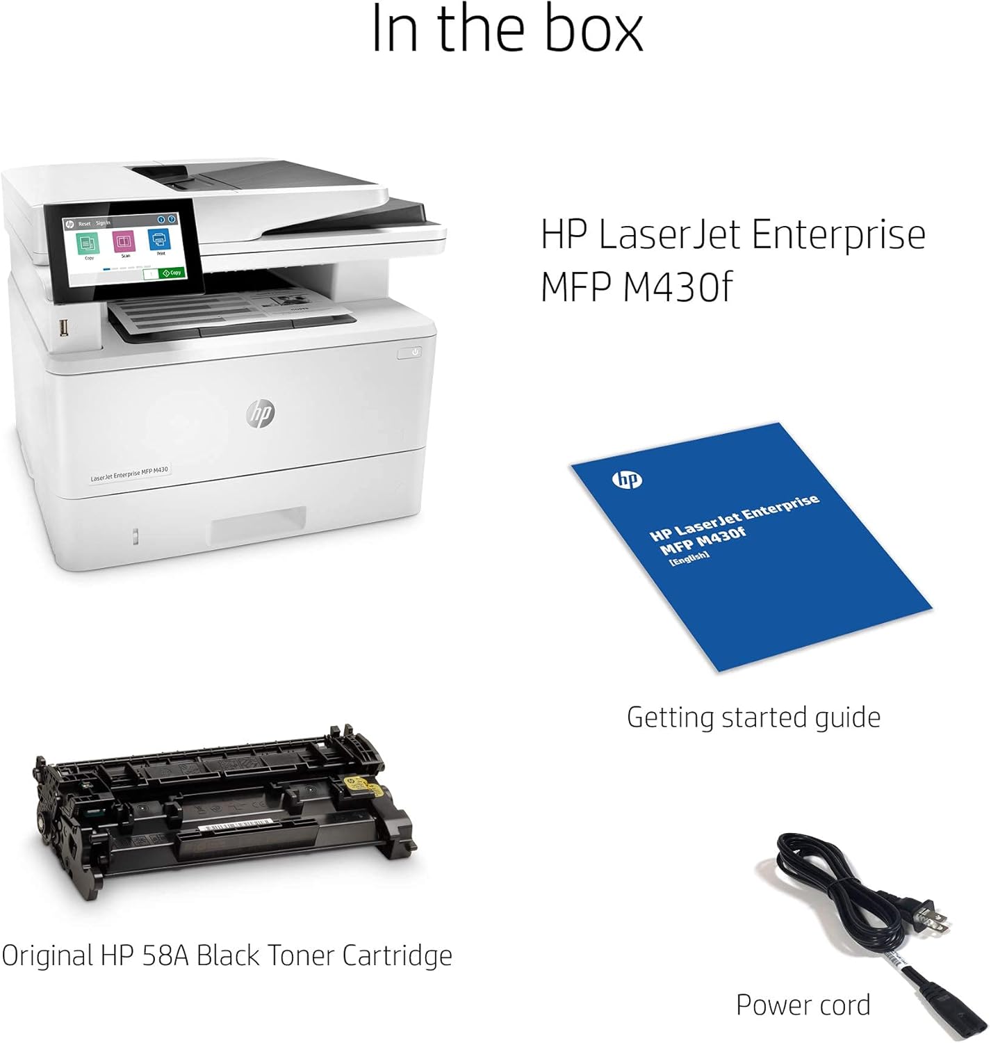 In the box

- HP LaserJet Enterprise MFP M430f
- Original HP 58A Black Toner Cartridge
- Getting started guide
- Power cord