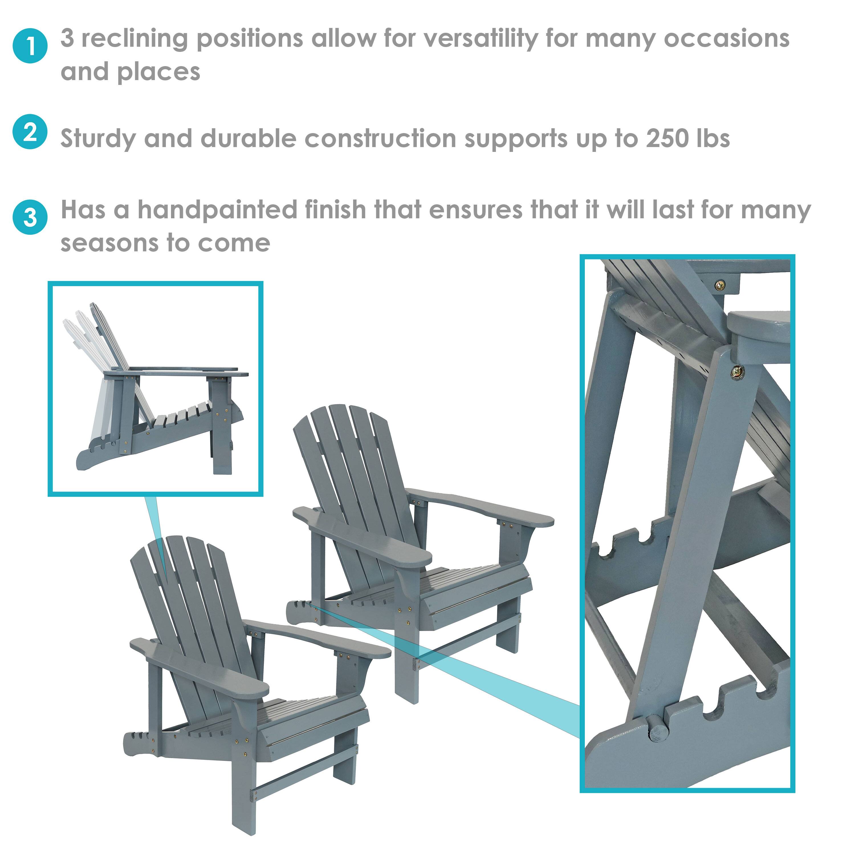 1. 3 reclining positions allow for versatility for many occasions and places  
2. Sturdy and durable construction supports up to 250 lbs  
3. Has a handpainted finish that ensures it will last for many seasons to come