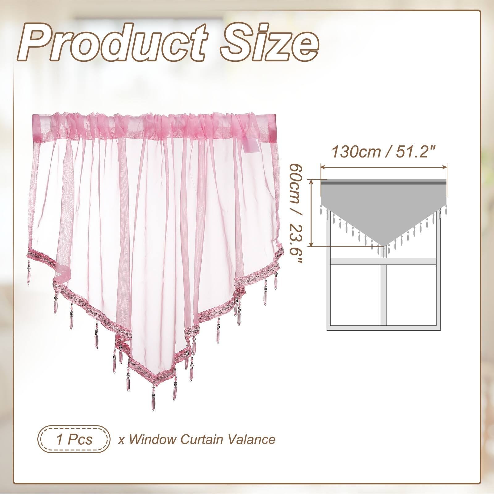 Product Size  
60cm / 23.6"  
130cm / 51.2"  
1 Pcs x Window Curtain Valance