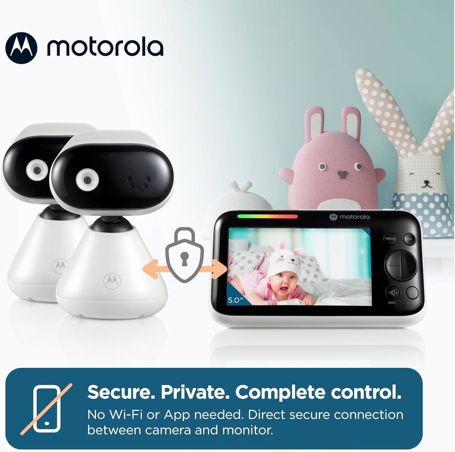 motorola

Secure. Private. Complete control.
No Wi-Fi or App needed. Direct secure connection between camera and monitor.