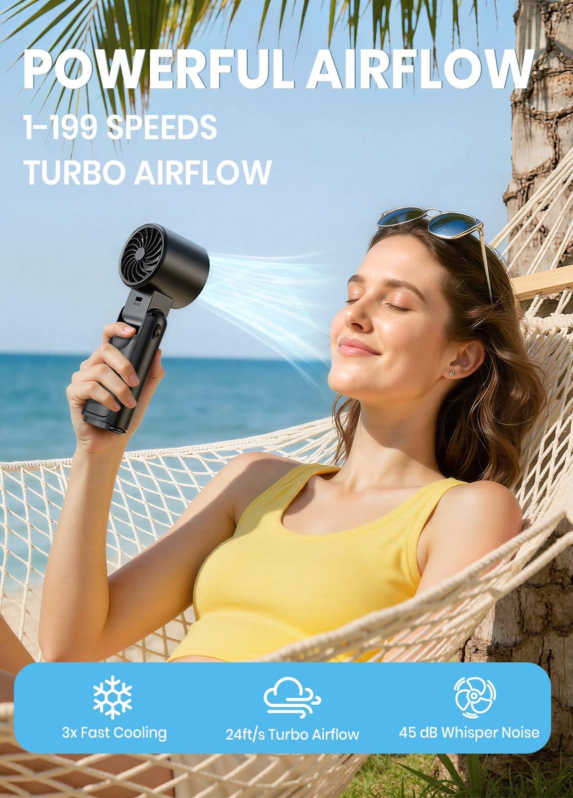 POWERFUL AIRFLOW  
1-199 SPEEDS  
TURBO AIRFLOW  

3x Fast Cooling  
24ft/s Turbo Airflow  
45 dB Whisper Noise