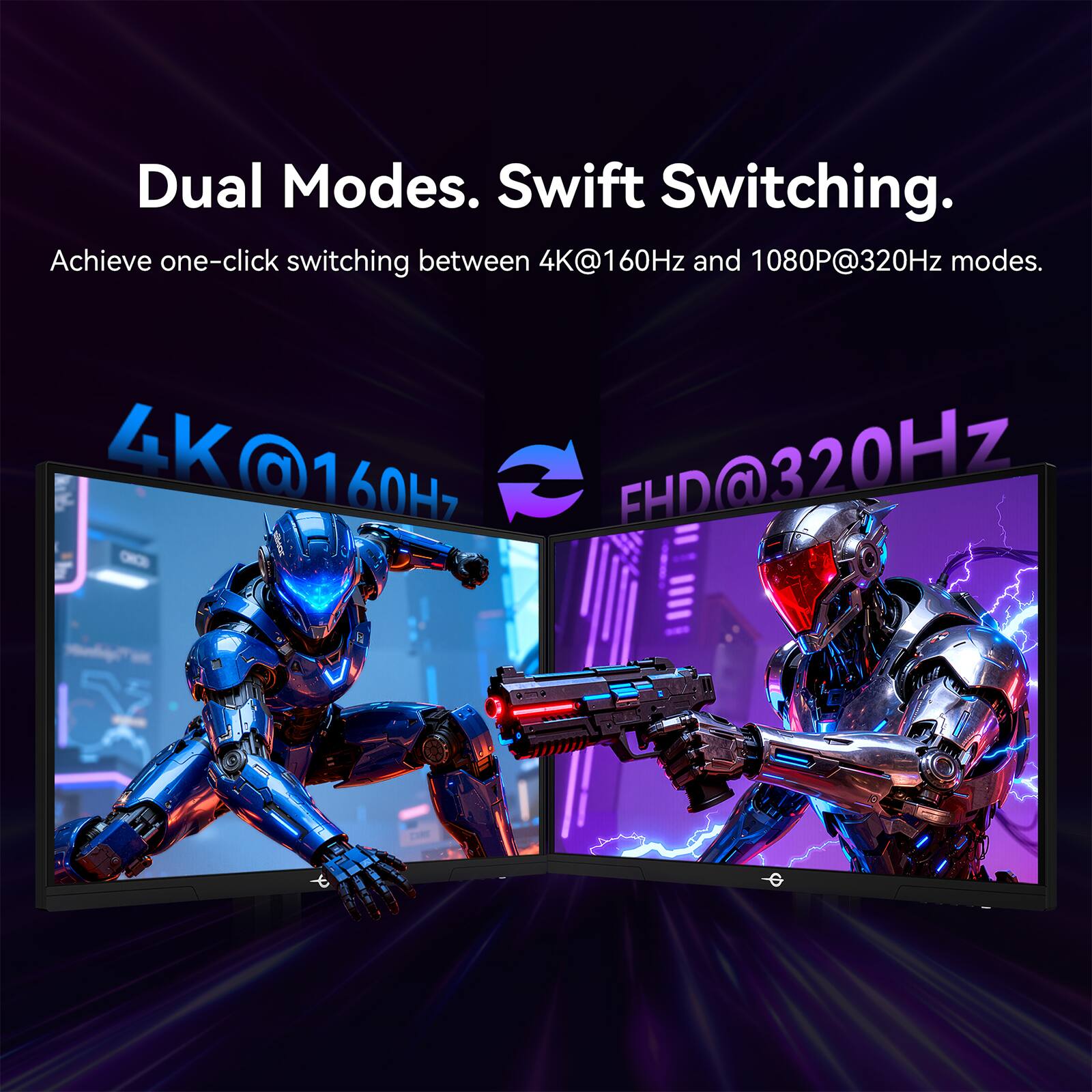 Dual Modes. Swift Switching.

Achieve one-click switching between 4K@160Hz and 1080P@320Hz modes.

4K@160Hz FHD@320Hz