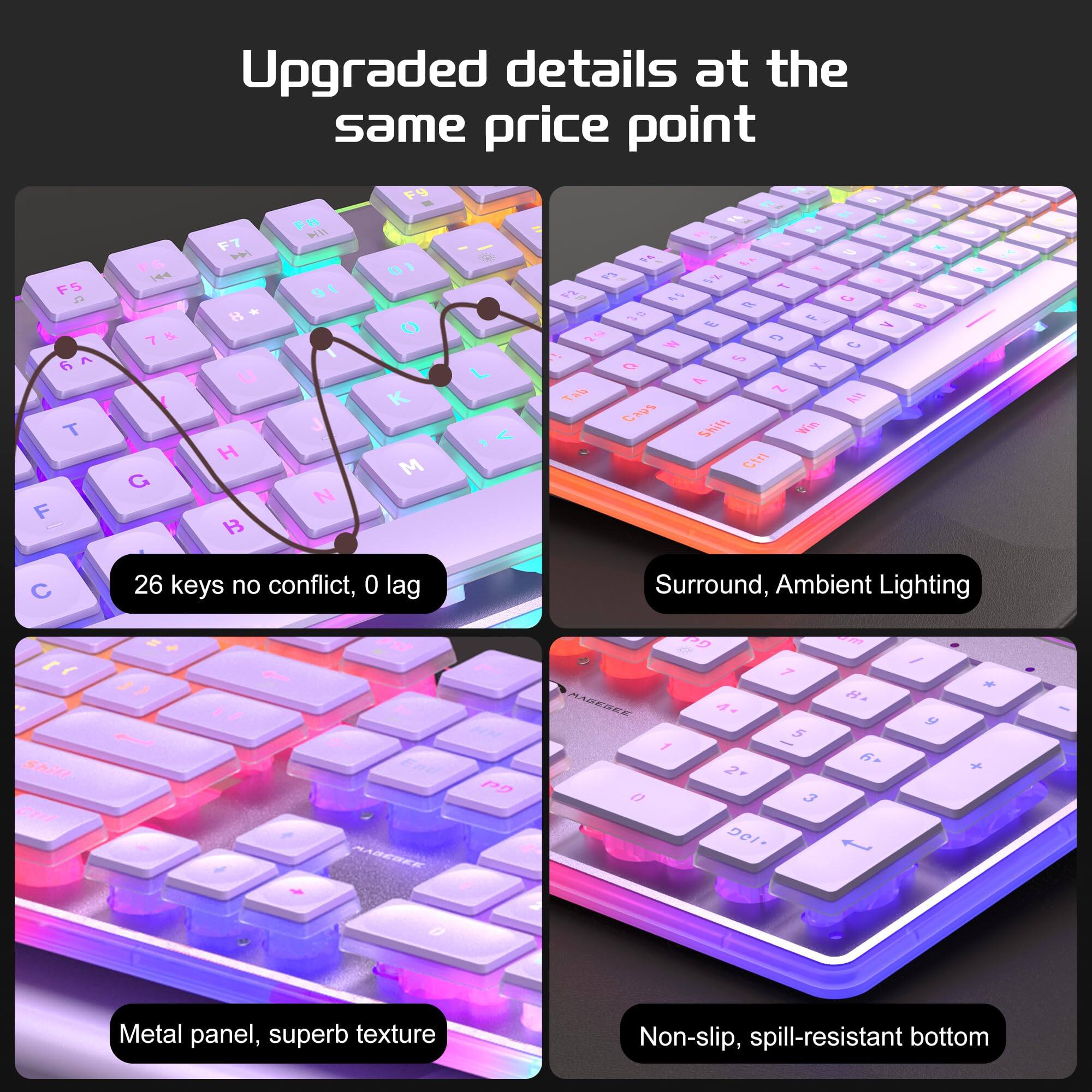 Upgraded details at the same price point

- 26 keys no conflict, 0 lag
- Surround, Ambient Lighting
- Metal panel, superb texture
- Non-slip, spill-resistant bottom