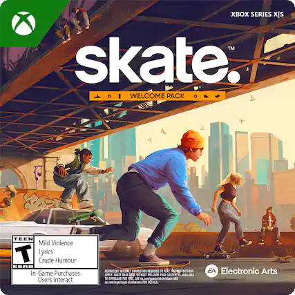 XBOX SERIES X/S
skate™
WELCOME PACK
TEEN
Mild Violence
Lyrics
Crude Humour
In-Game Purchases
Users Interact
PERSISTENT INTERNET CONNECTION REQUIRED
WELCOME PACK CONTENT IS AVAILABLE TO DOWNLOAD FOR FREE. SEE ea.com/games/skate/skate AND ea.com/legal/legal-disclosures FOR DETAILS.
EA Electronic Arts
XBOX SERIES X/S
skate™
WELCOME PACK
TEEN
Mild Violence
Lyrics
Crude Humour
In-Game Purchases
Users Interact
PERSISTENT INTERNET CONNECTION REQUIRED
WELCOME PACK CONTENT IS AVAILABLE TO DOWNLOAD FOR FREE. SEE ea.com/games/skate/skate AND ea.com/legal/legal-disclosures FOR DETAILS.
EA Electronic Arts - T (Teen 13+)