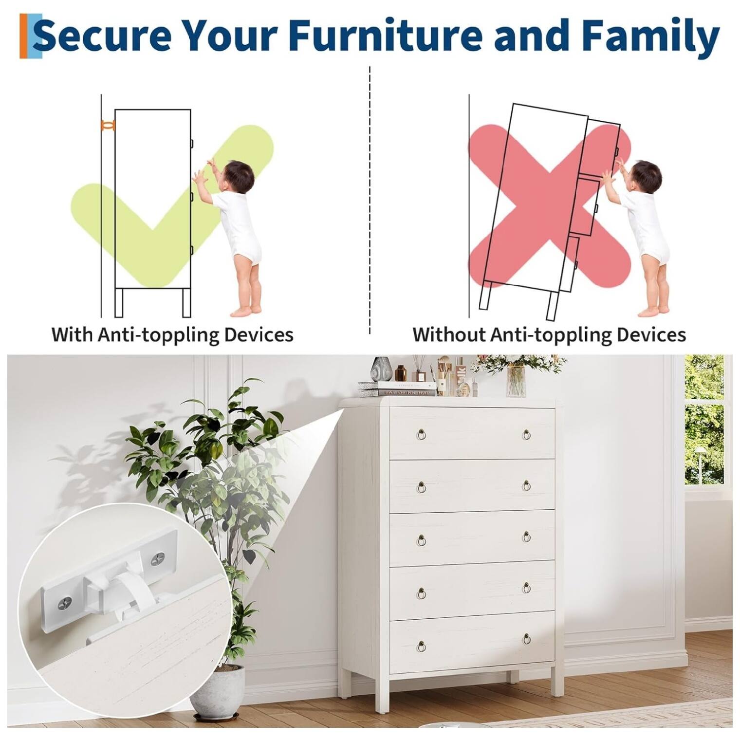 Secure Your Furniture and Family

With Anti-toppling Devices

Without Anti-toppling Devices