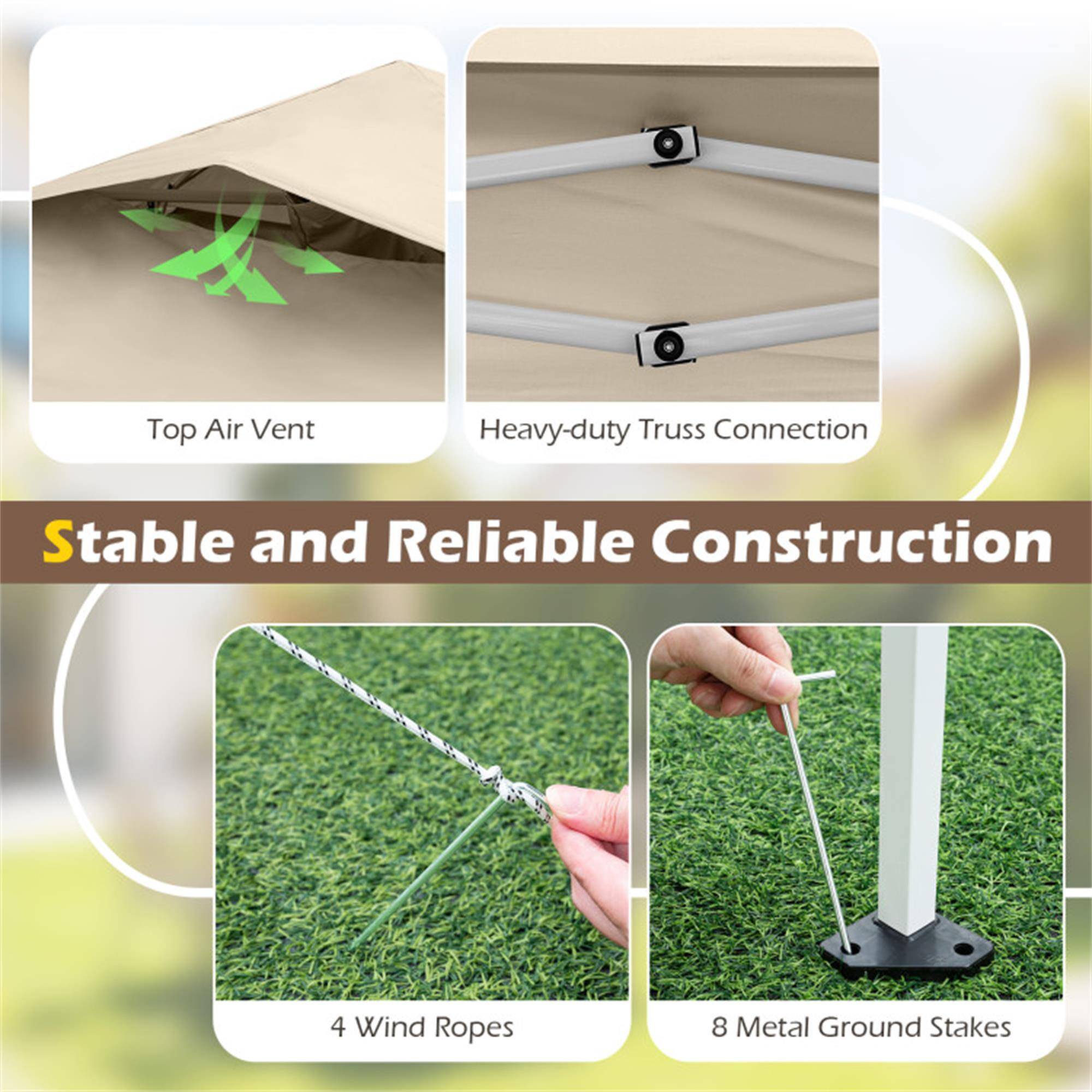 Top Air Vent  
Heavy-duty Truss Connection  
Stable and Reliable Construction  
4 Wind Ropes  
8 Metal Ground Stakes