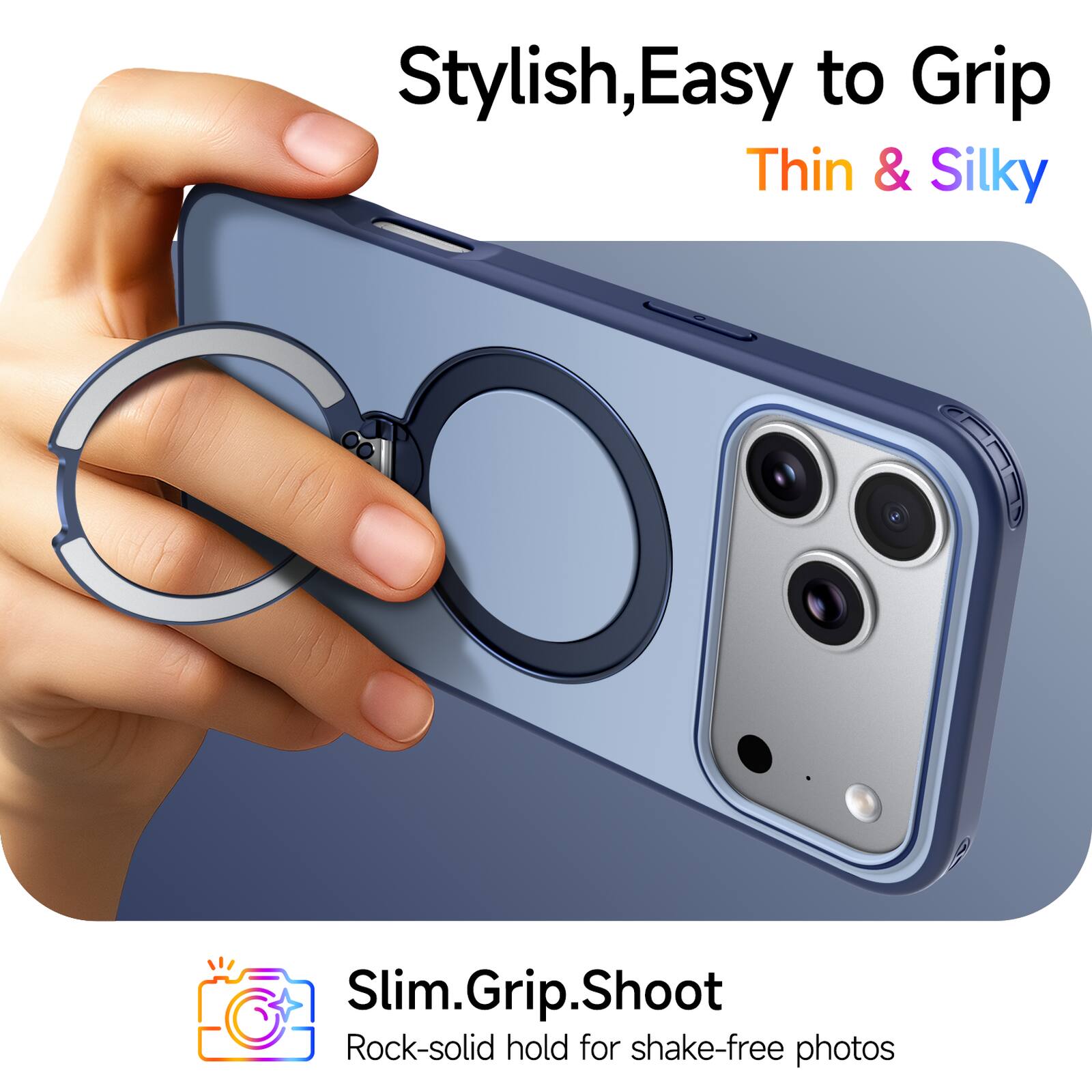 Stylish, Easy to Grip  
Thin & Silky  

Slim.Grip.Shoot  
Rock-solid hold for shake-free photos