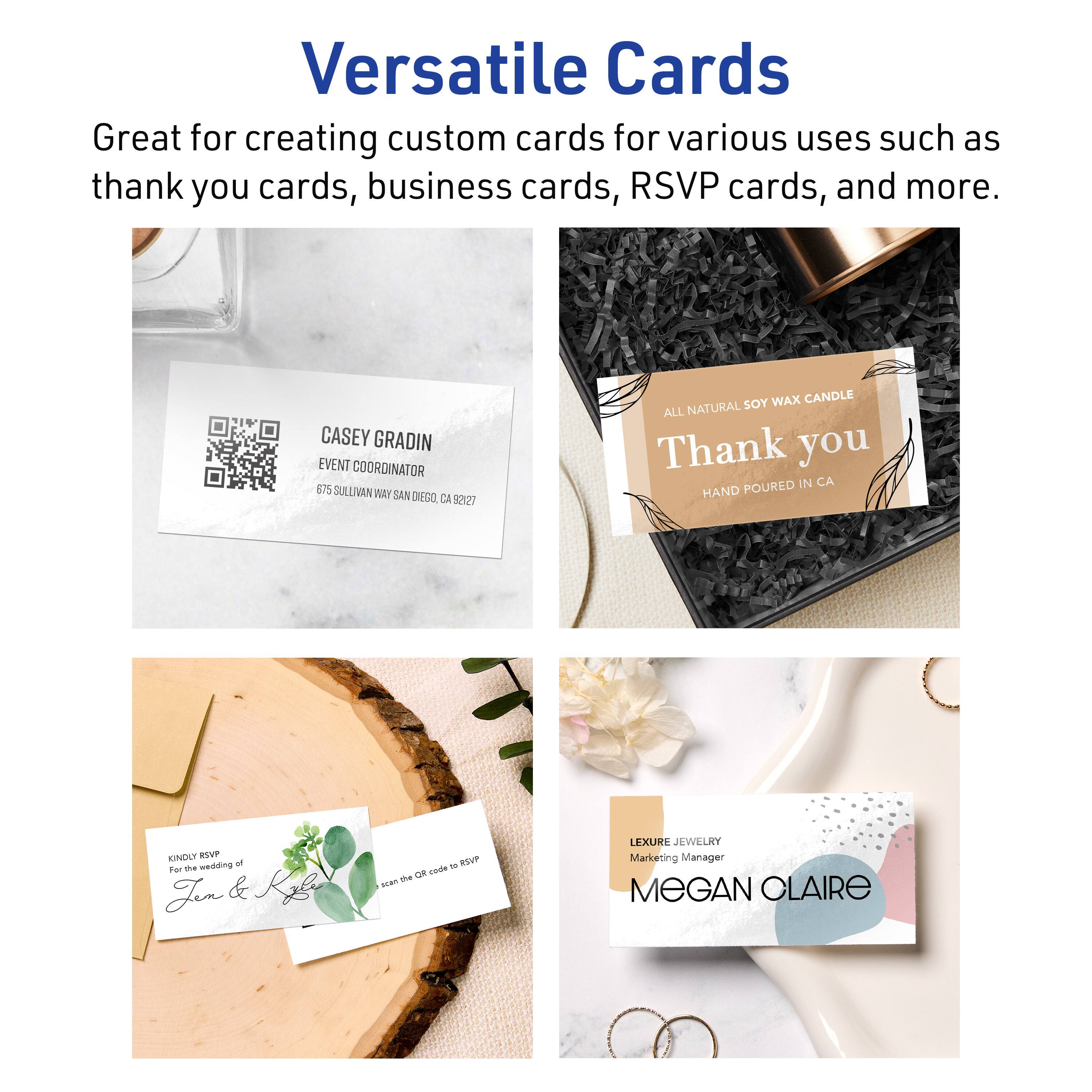 Versatile Cards

Great for creating custom cards for various uses such as thank you cards, business cards, RSVP cards, and more.

CASEY GRADIN  
EVENT COORDINATOR  
675 SULLIVAN WAY SAN DIEGO, CA 92127

ALL NATURAL SOY WAX CANDLE  
Thank you  
HAND POURED IN CA

KINDLY KEEP  
for the wedding of  
Jen & Kyle  
scan the QR code to RSVP

LEXURE JEWELRY  
Marketing Manager  
MEGAN CLAIRE