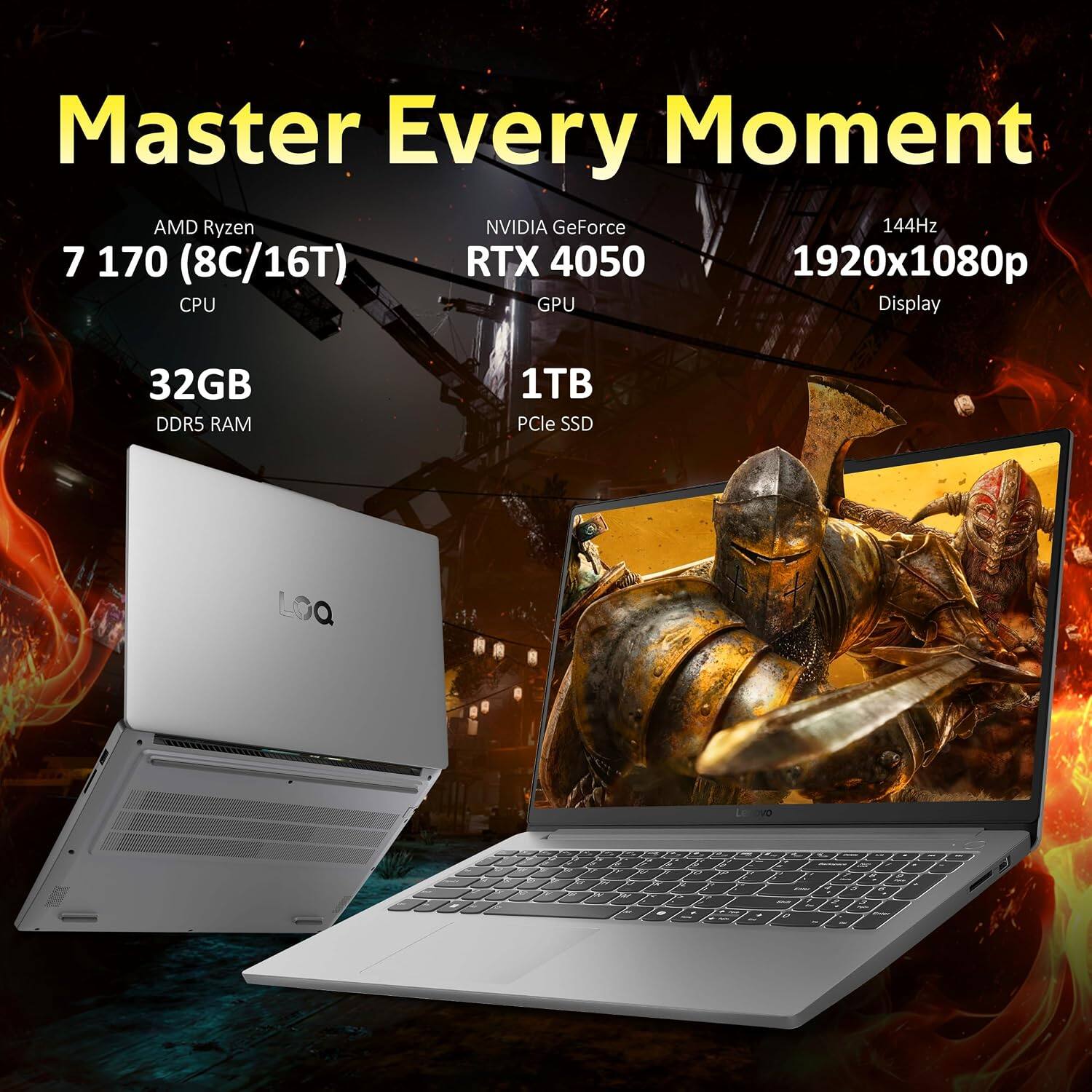 Master Every Moment  
AMD Ryzen 7 170 (8C/16T) CPU  
NVIDIA GeForce RTX 4050 GPU  
144Hz 1920x1080p Display  
32GB DDR5 RAM  
1TB PCIe SSD  
LOQ
