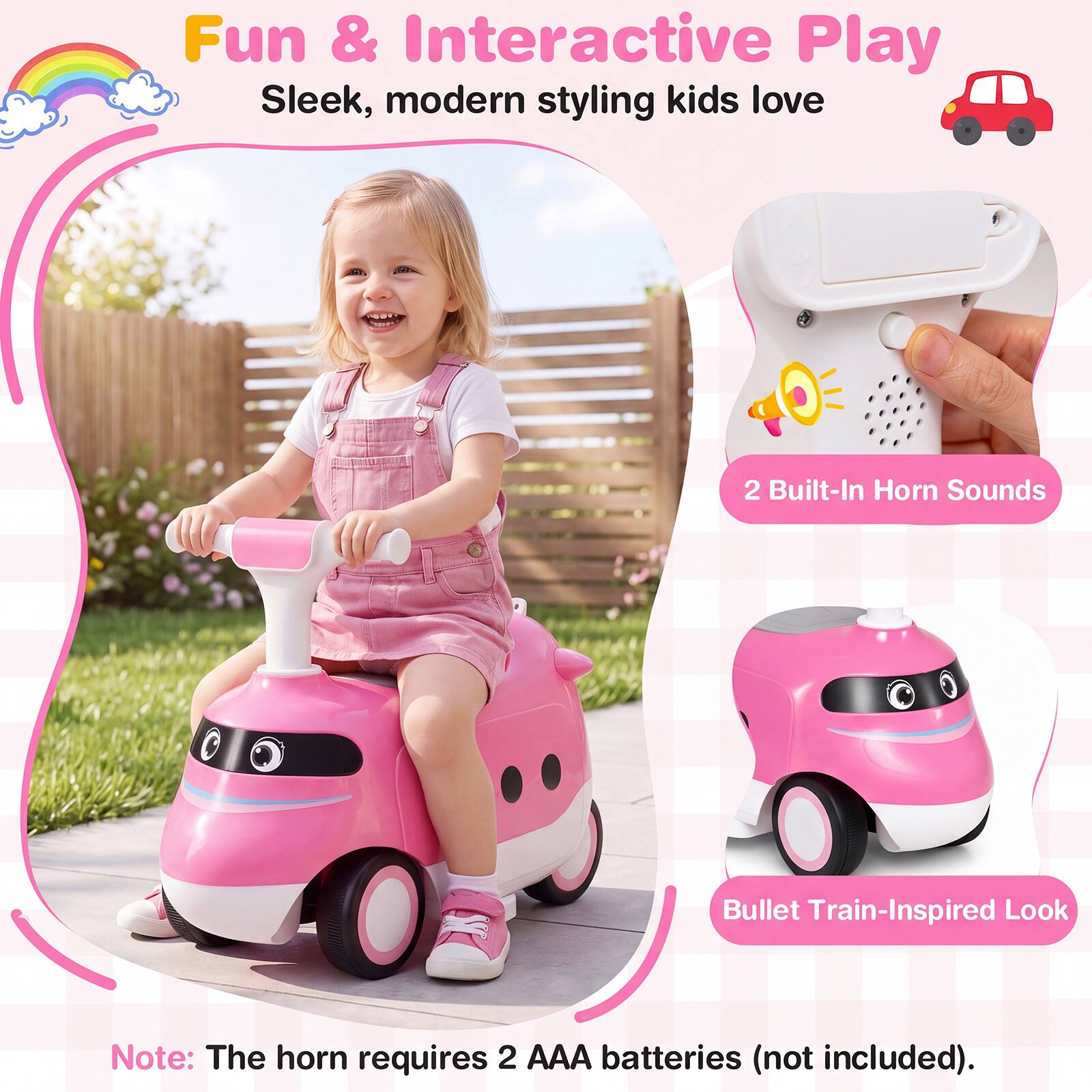 Fun & Interactive Play  
Sleek, modern styling kids love  

2 Built-In Horn Sounds  

Bullet Train-Inspired Look  

Note: The horn requires 2 AAA batteries (not included).
