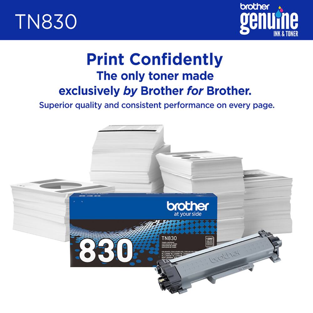 brother TN830 genuine INK & TONER  
Print Confidently  
The only toner made exclusively by Brother for Brother.  
Superior quality and consistent performance on every page.  
brother at your side  
830 TN830  
200  
- brother THESS