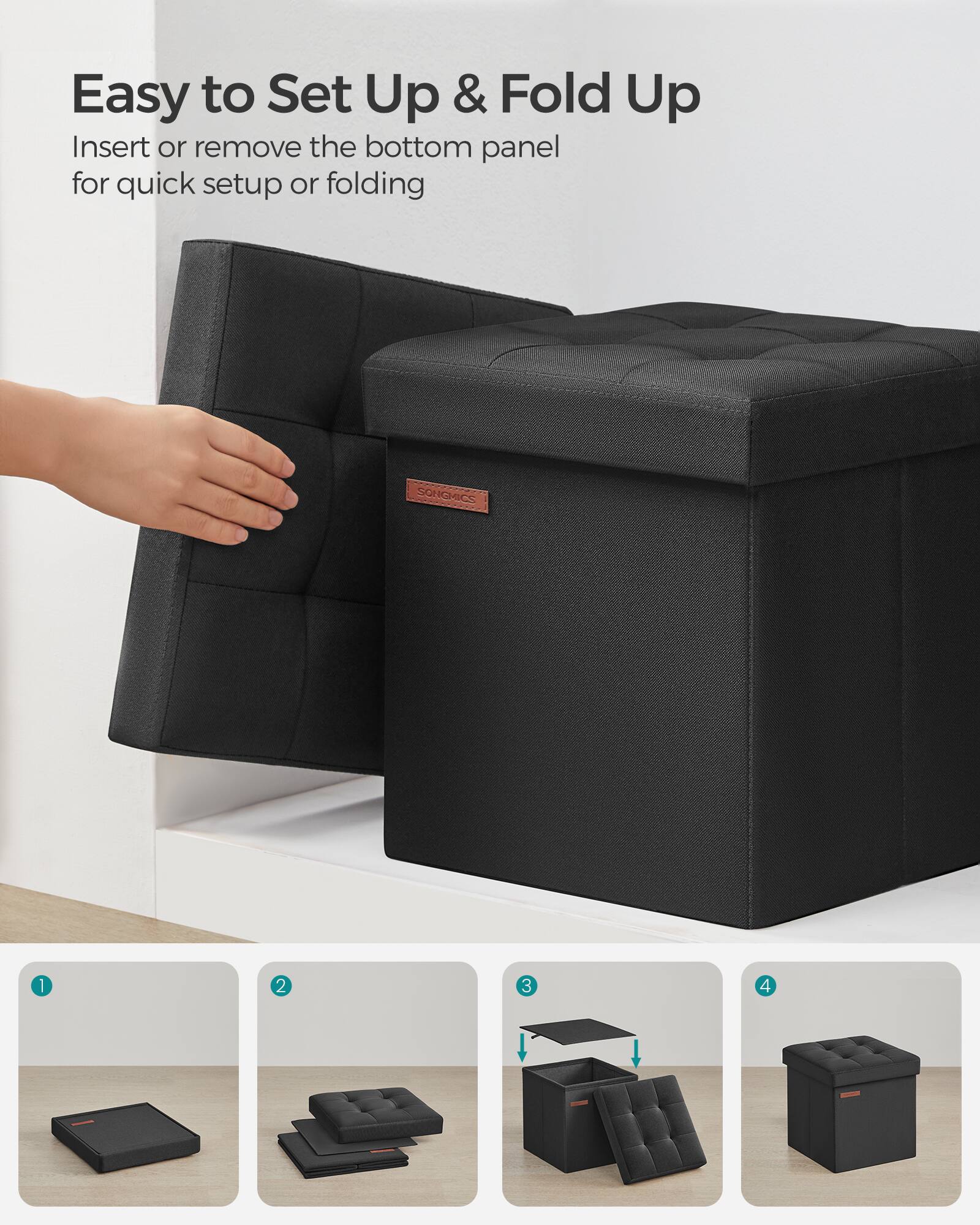 Easy to Set Up & Fold Up

Insert or remove the bottom panel for quick setup or folding

1. [Image of a folded panel]
2. [Image of the panel being inserted]
3. [Image of the panel being attached]
4. [Image of the fully assembled ottoman]