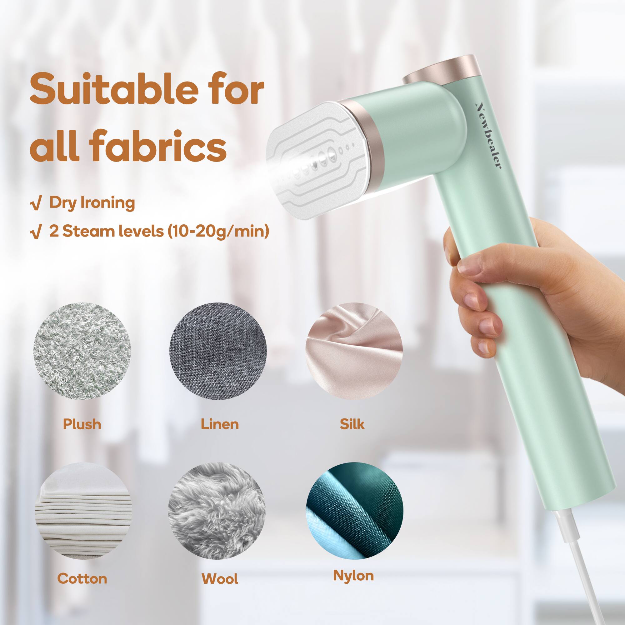 Suitable for all fabrics  
Dry Ironing  
2 Steam levels (10-20g/min)  

Plush  
Linen  
Silk  
Cotton  
Wool  
Nylon