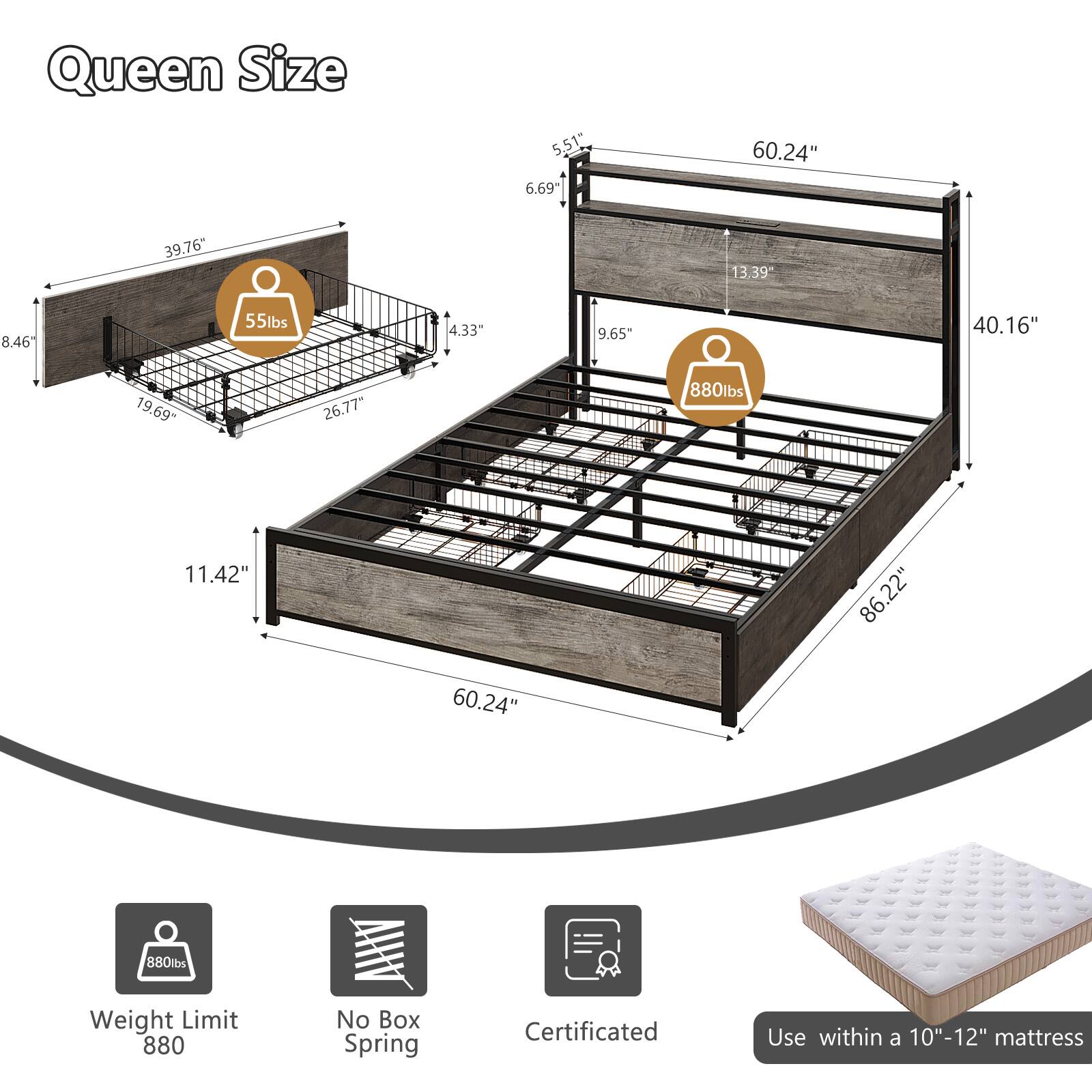 Queen Size

- 5.51"
- 6.69"
- 60.24"
- 39.76"
- 13.39"
- 8.46"
- 55lbs
- 4.33"
- 9.65"
- 40.16"
- 19.69"
- 26.77"
- 880lbs
- 11.42"
- 86.22"
- 60.24"
- 880lbs

Weight Limit: 880

No Box Spring

Certificated

Use within a 10"-12" mattress