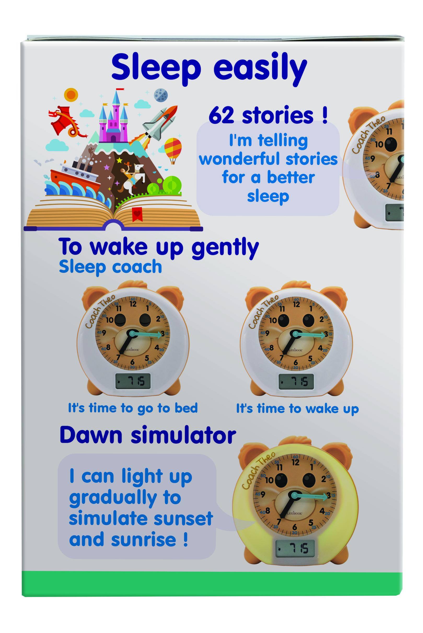 Sleep easily  
62 stories!  
I'm telling wonderful stories for a better sleep  

To wake up gently  
Sleep coach  
It's time to go to bed  
It's time to wake up  

Dawn simulator  
I can light up gradually to simulate sunset and sunrise!