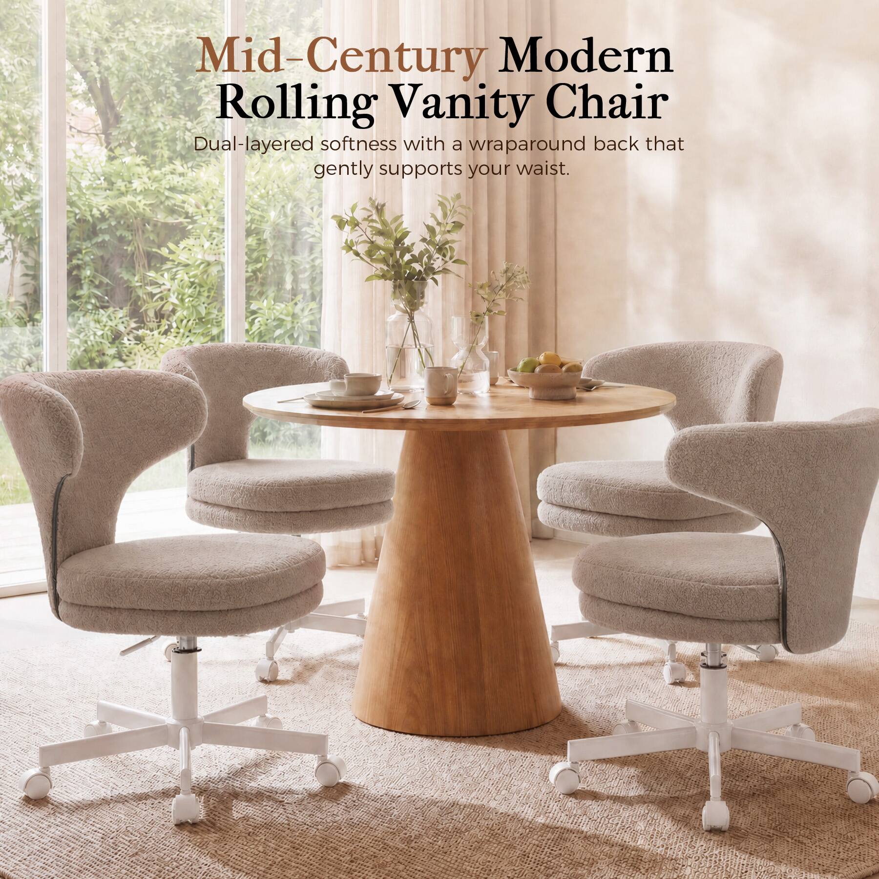 Mid-Century Modern Rolling Vanity Chair  
Dual-layered softness with a wraparound back that gently supports your waist.