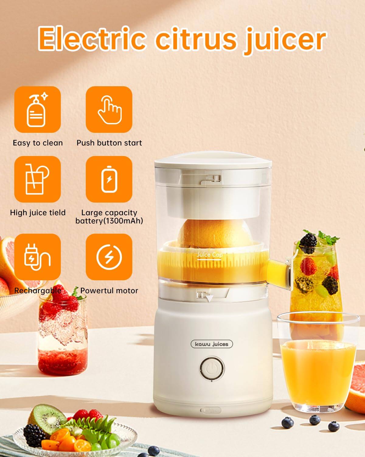 Electric citrus juicer  
Easy to clean  
Push button start  
High juice yield  
Large capacity battery (1300mAh)  
Juice Cap  
Rechargeable  
Powerful motor  
kawu juices