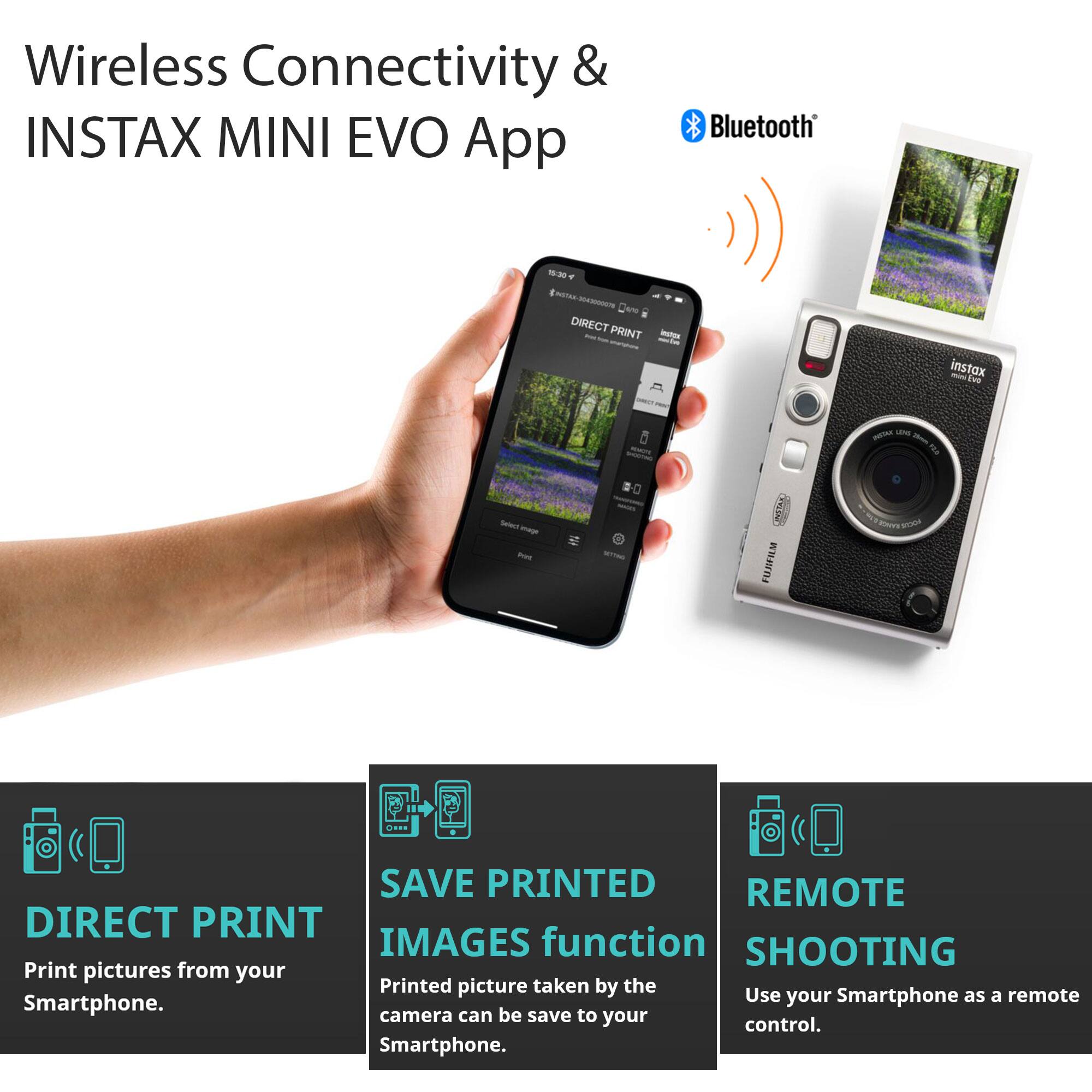 Wireless Connectivity & INSTAX MINI EVO App  
Bluetooth®

- DIRECT PRINT  
  Print pictures from your Smartphone.

- SAVE PRINTED IMAGES function  
  Printed picture taken by the camera can be saved to your Smartphone.

- REMOTE SHOOTING  
  Use your Smartphone as a remote control.