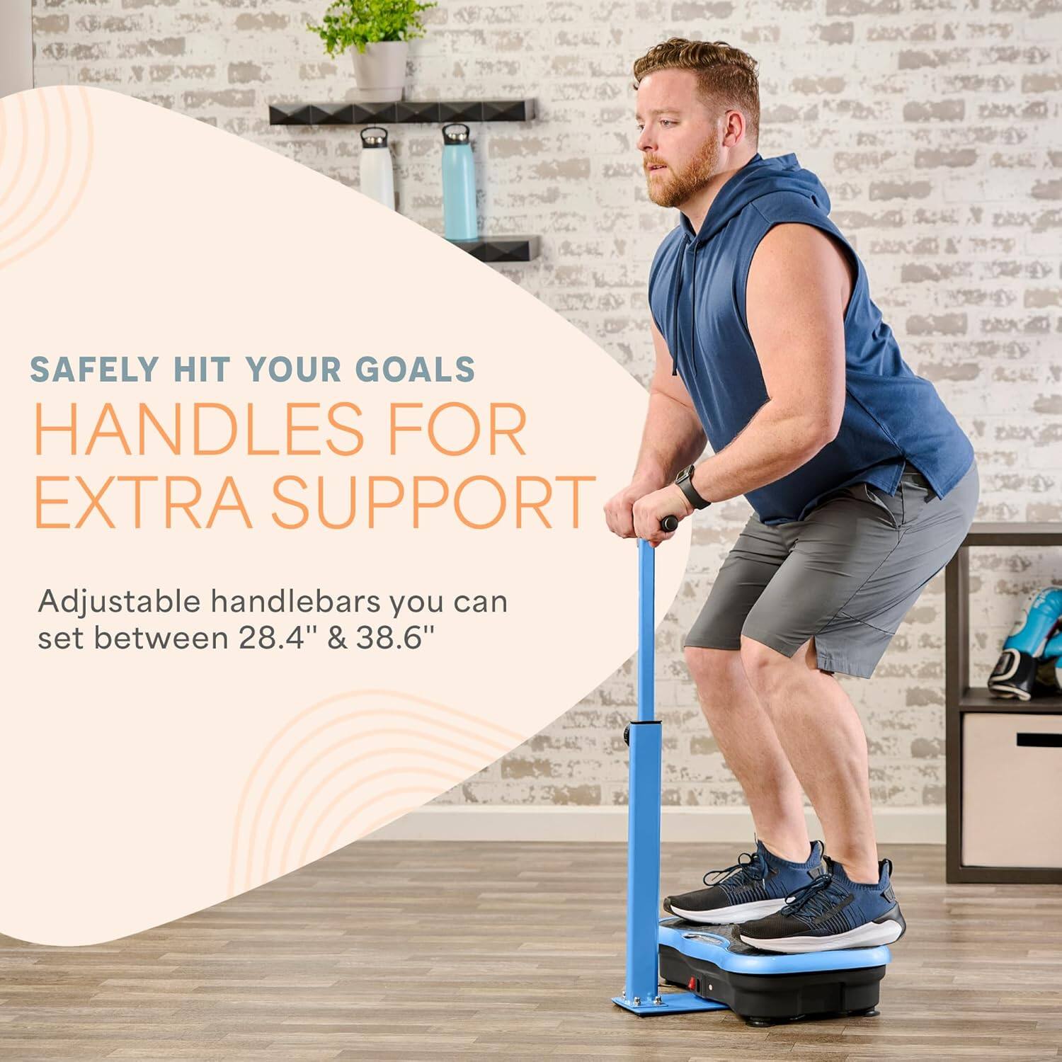 SAFELY HIT YOUR GOALS  
HANDLES FOR EXTRA SUPPORT  

Adjustable handlebars you can set between 28.4" & 38.6"